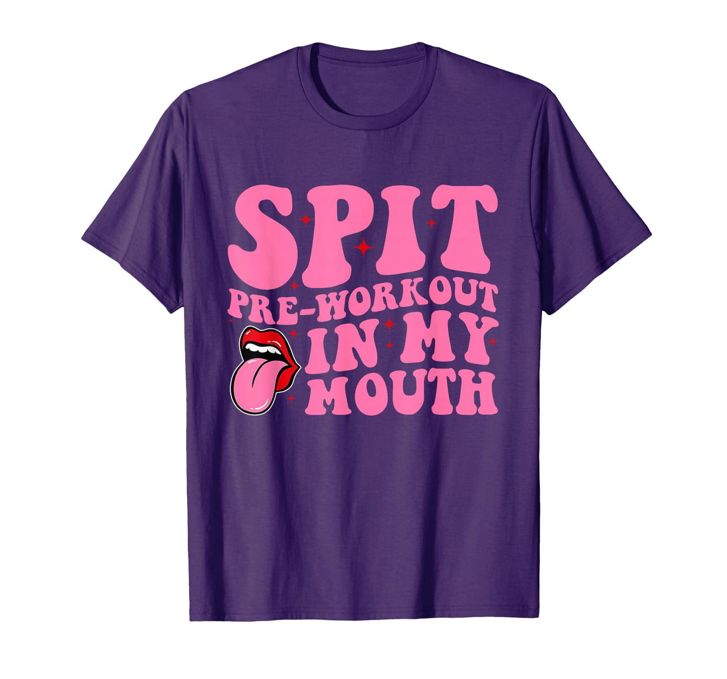 Spit Pre-Workout In My Mouth Funny Apparel T-Shirt