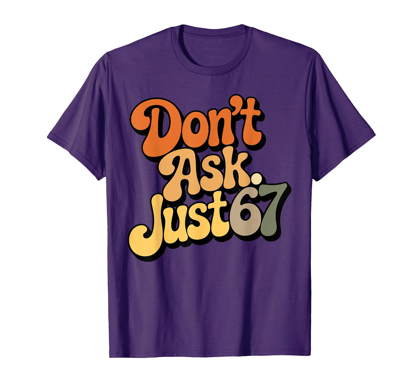 Don't Ask Just 67 Funny Six Seven Meme 6 7 Ventage Design T-Shirt