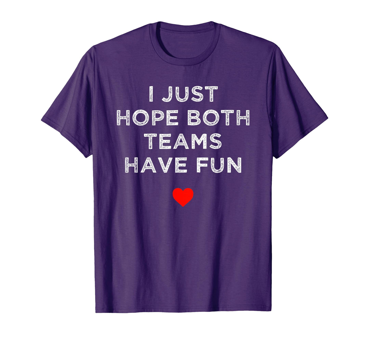 I Just Hope Both Teams Have Fun: Sport Family T-Shirt