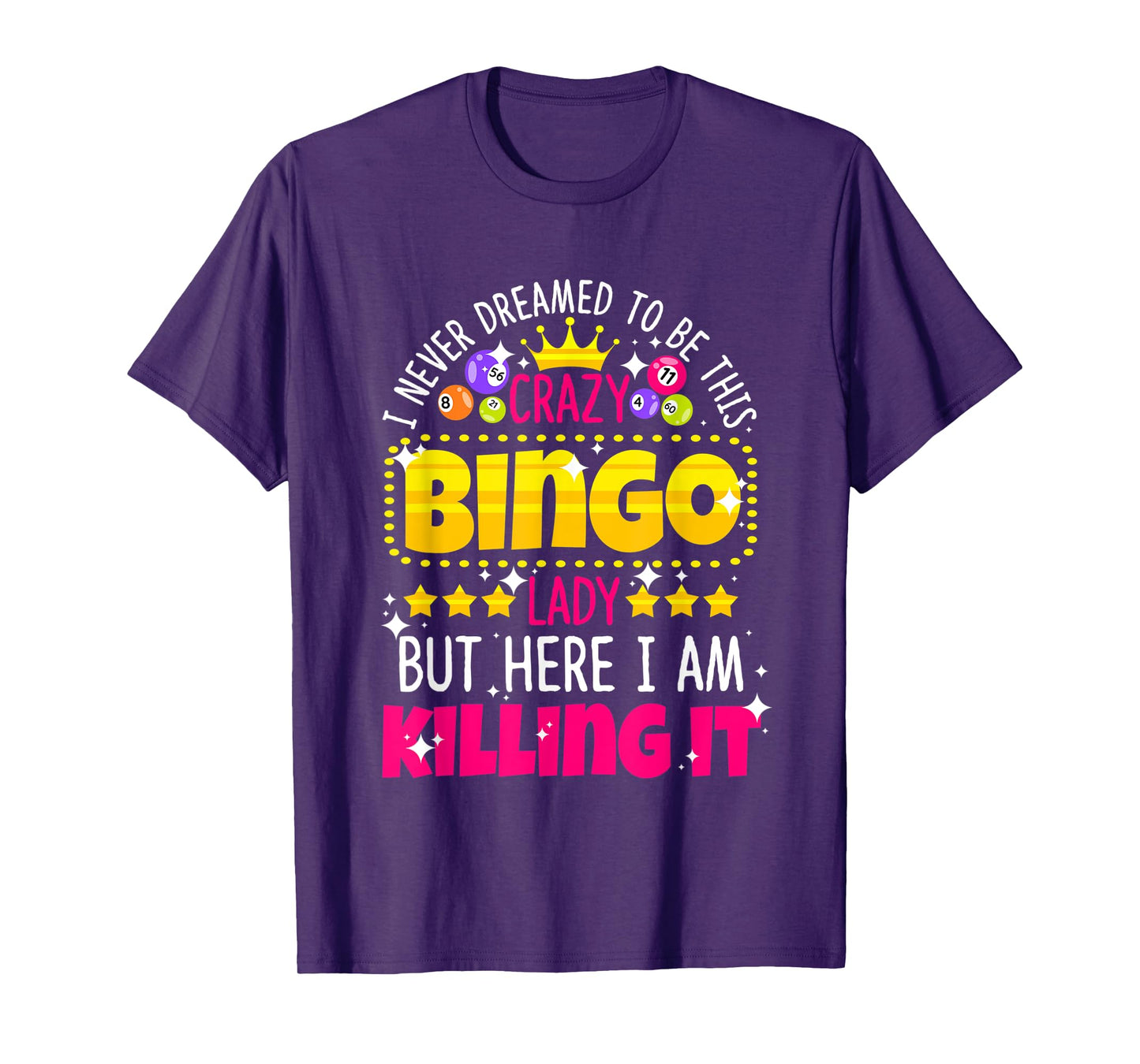 Never Dreamed to be Crazy Bingo Lady Here I am Killing It T-Shirt