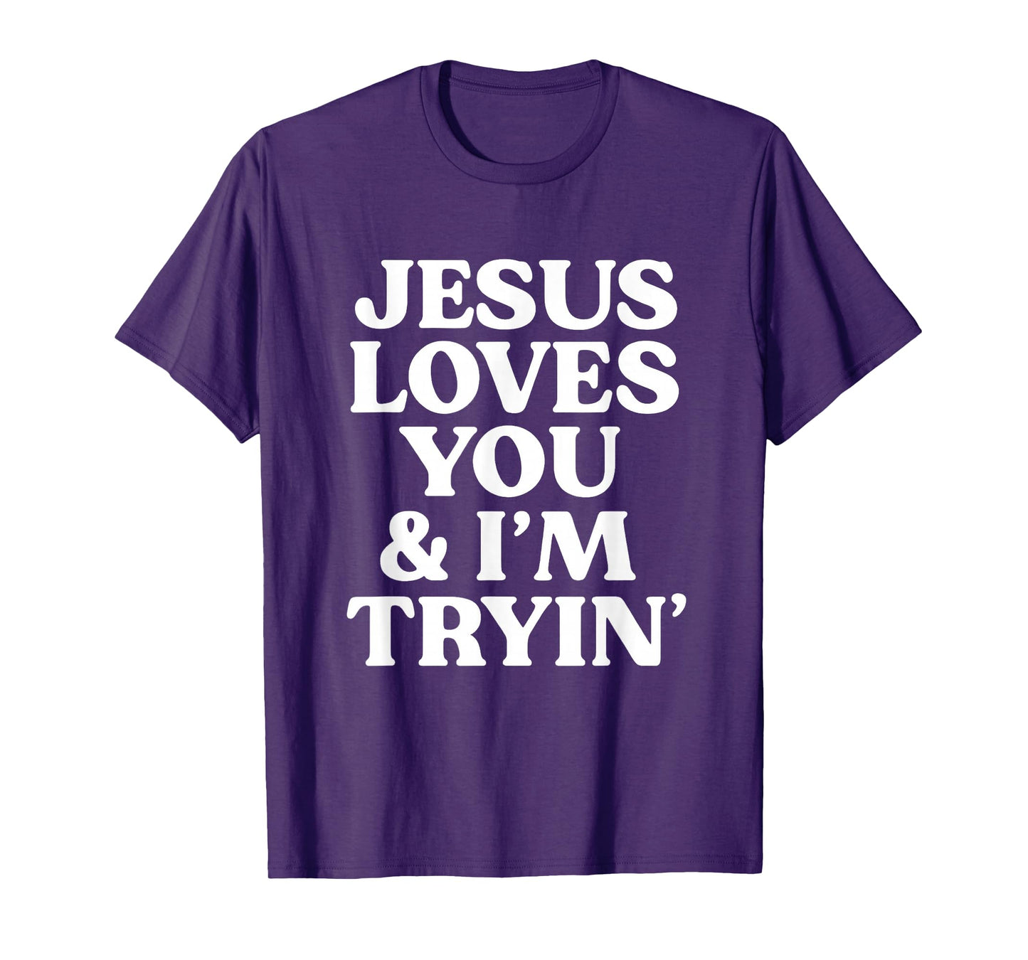 Jesus Loves You I'm Trying Design T-Shirt