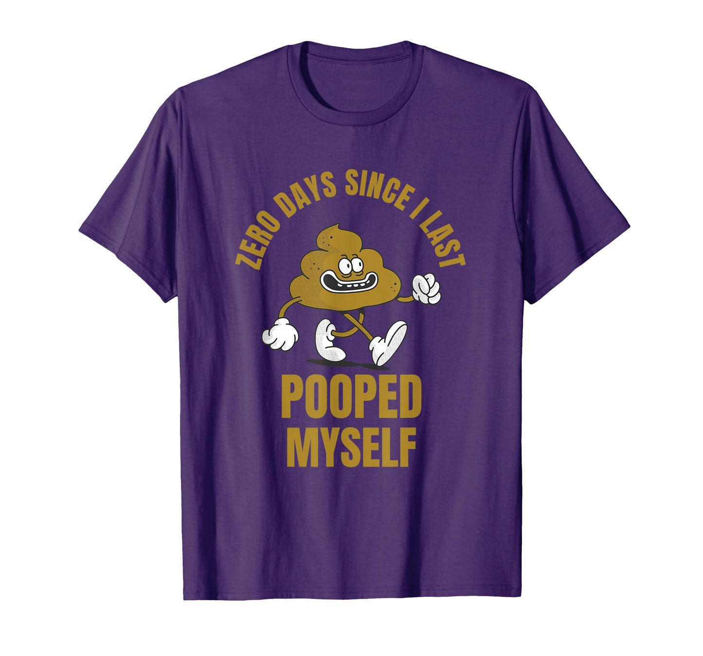 0 Days Since I Last Pooped Myself Funny Adult Humor Meme T-Shirt