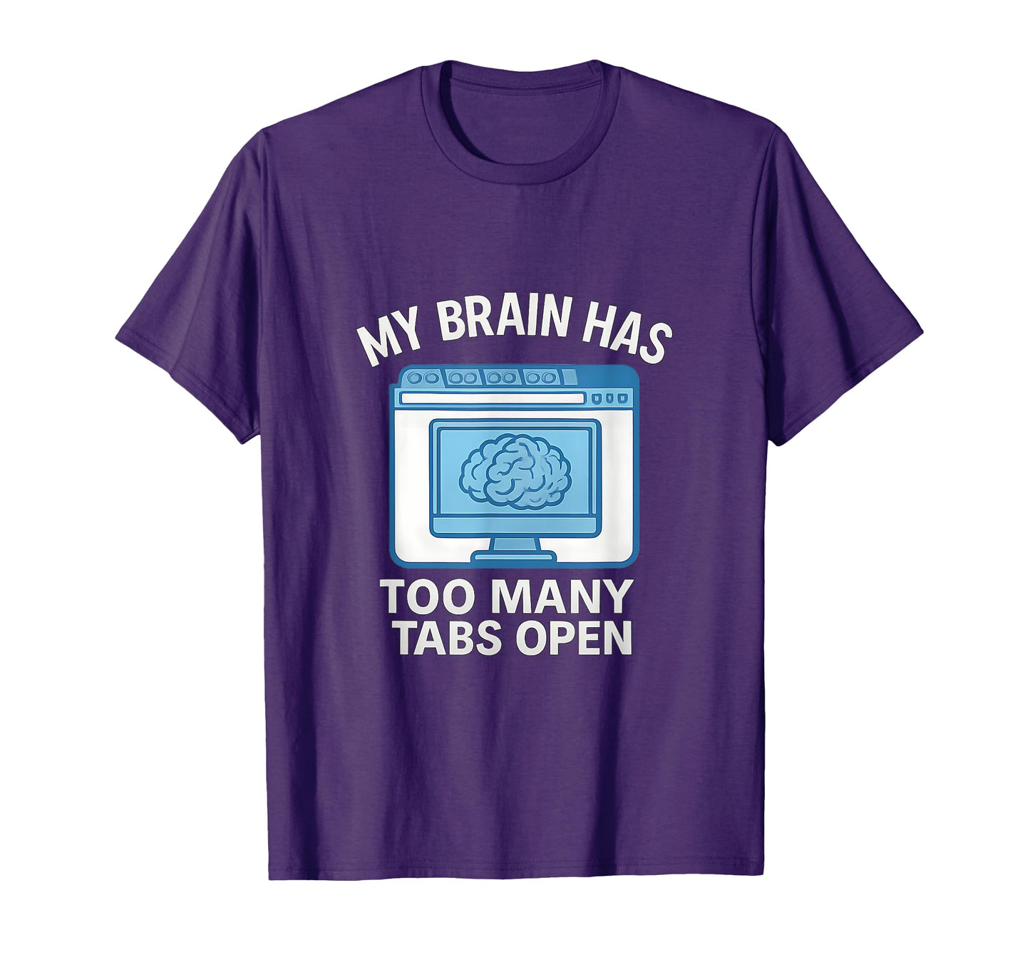 My Brain Has Too Many Tabs Open Computer Humor T-Shirt