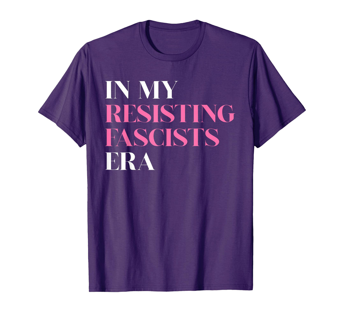 in My Resisting Fascists Era Political Statement T-Shirt