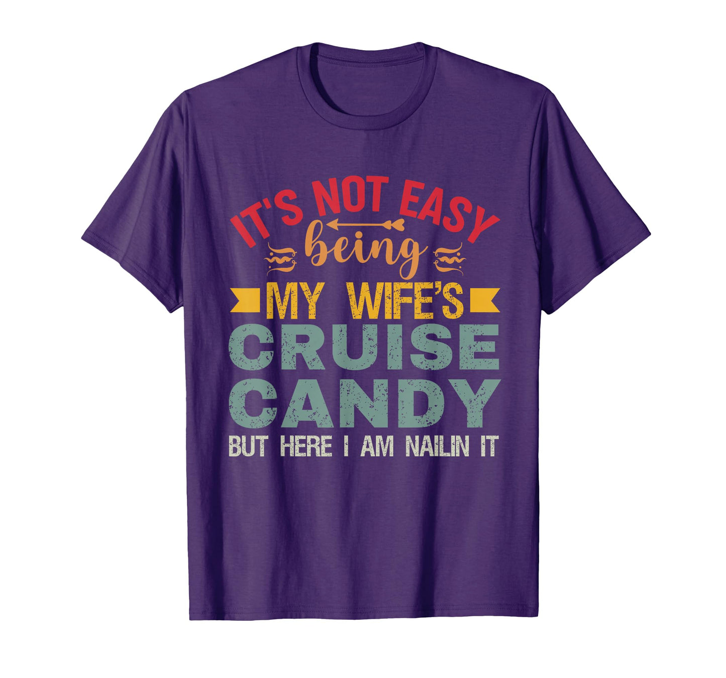 Its Not Easy Being My Wife's Cruise Candy But Here I Am T-Shirt