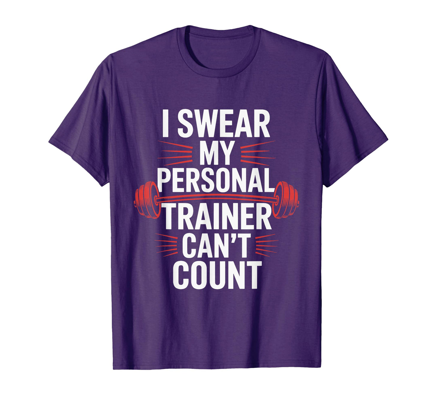 I Swear My Personal Trainer Can't Count Gym T-Shirt