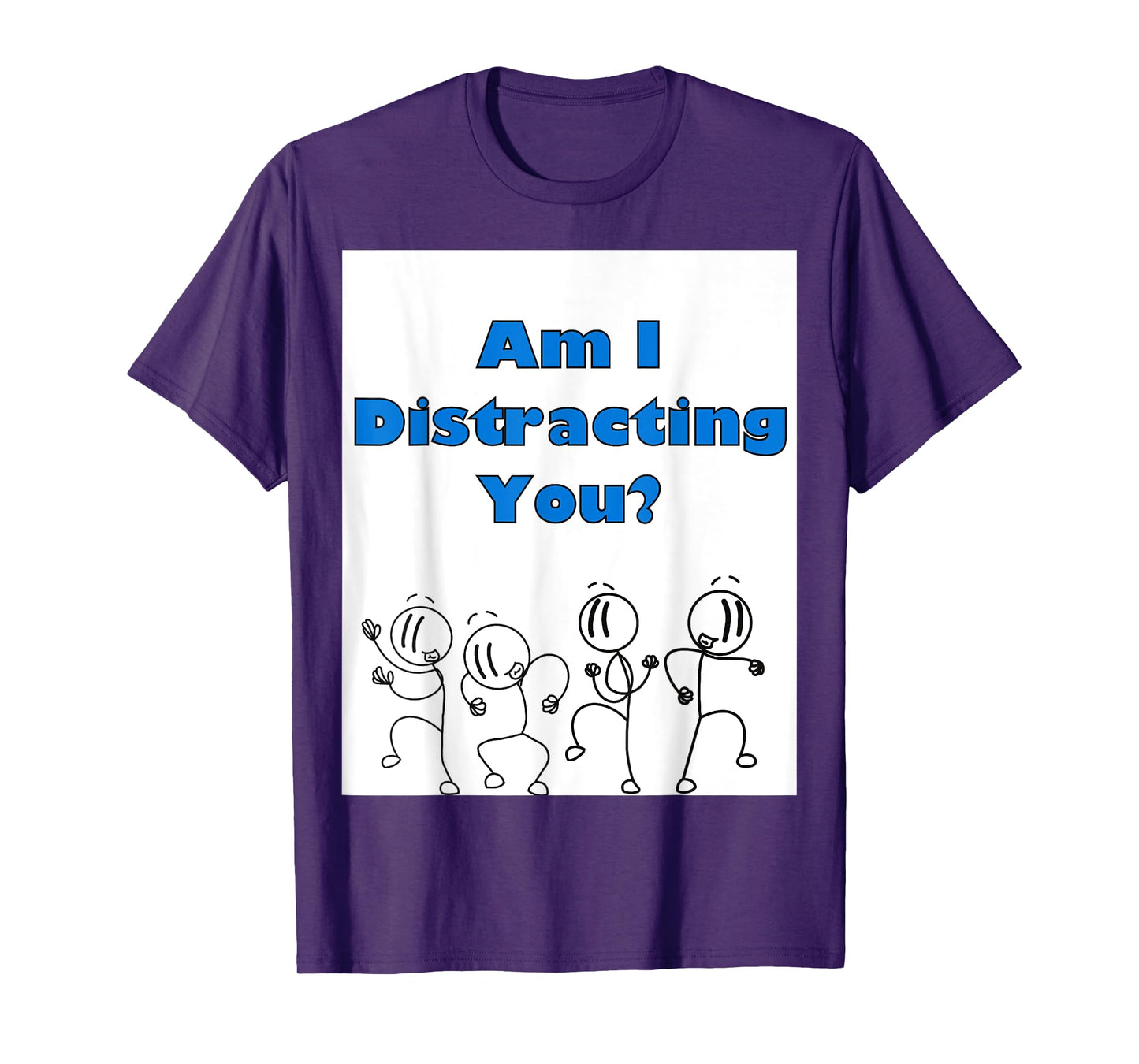 Funny am i distracting you stick man design T-Shirt