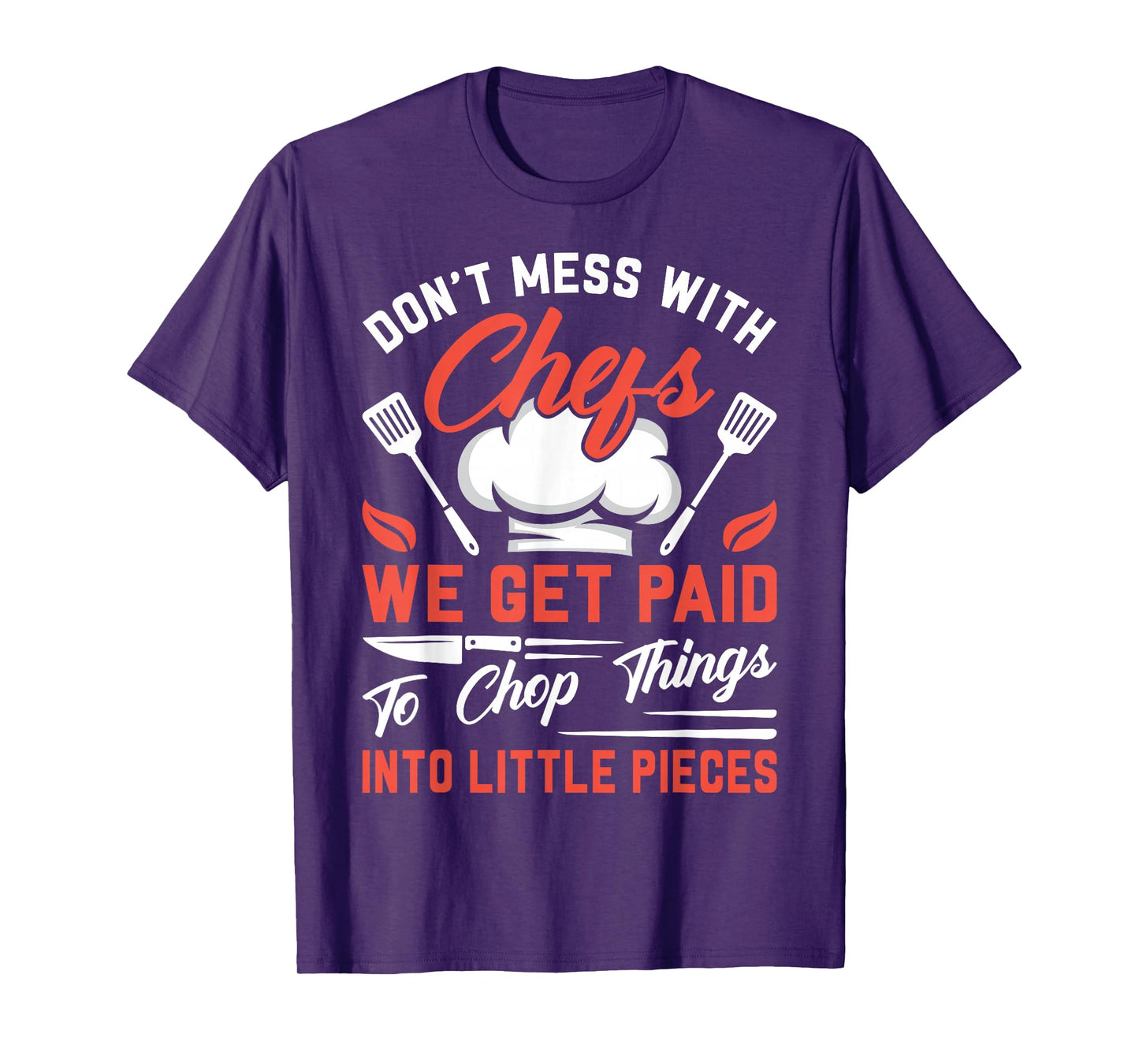 Don't Mess With Chefs We Get Paid To Chop Things Into - Cook T-Shirt