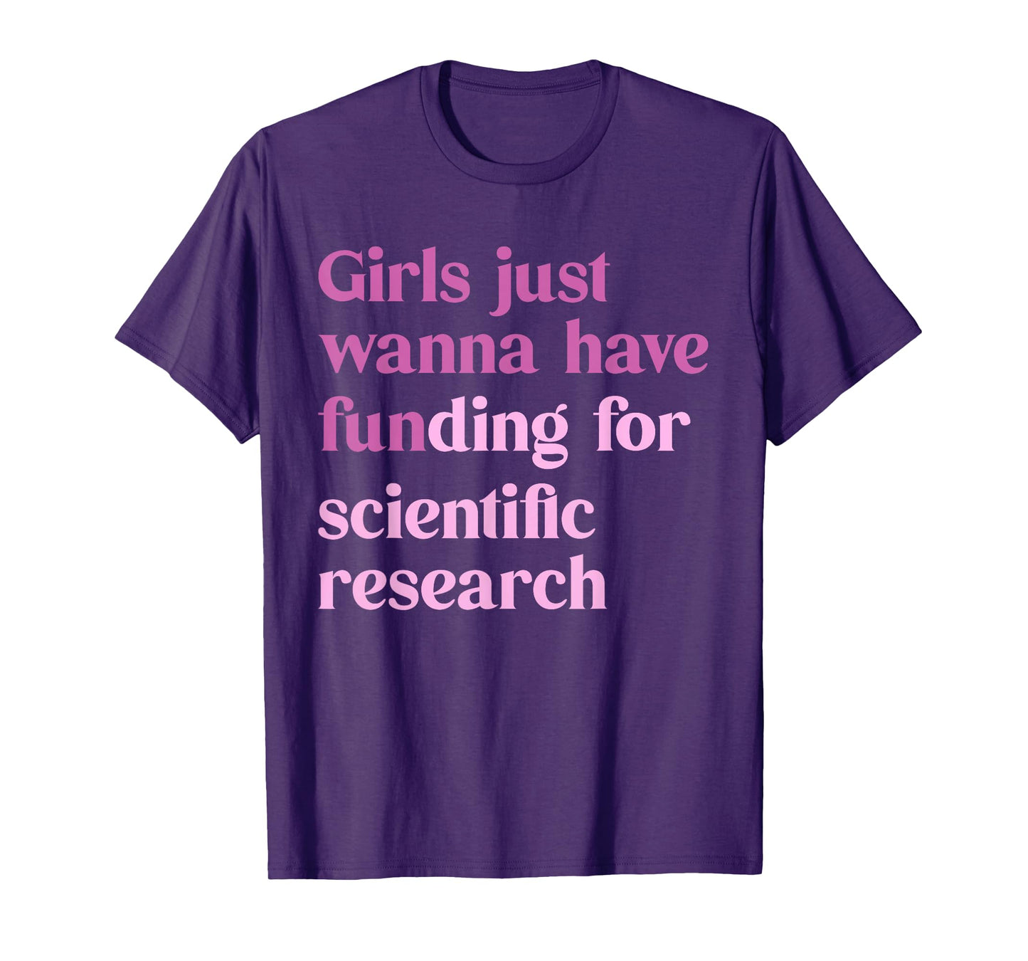 Girls Just Wanna Have Funding For Scientific T-Shirt