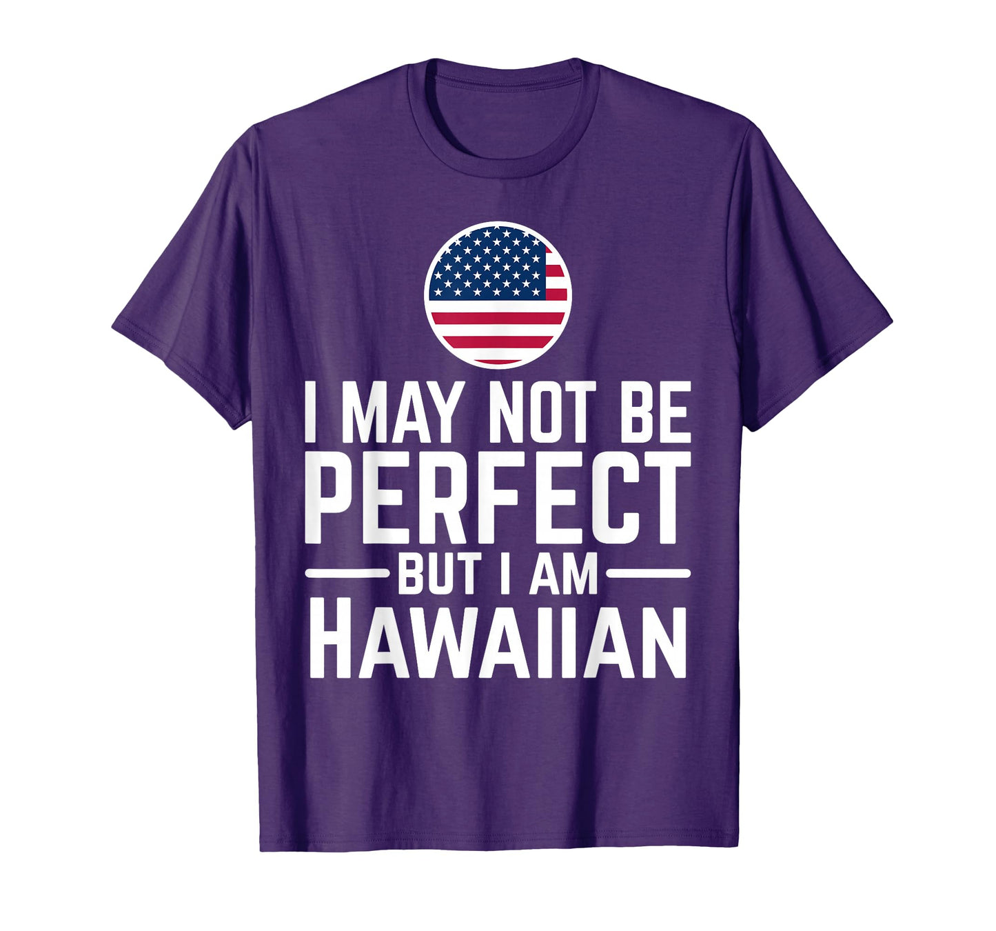 I May Not Be Perfect But I Am Hawaiian T-Shirt