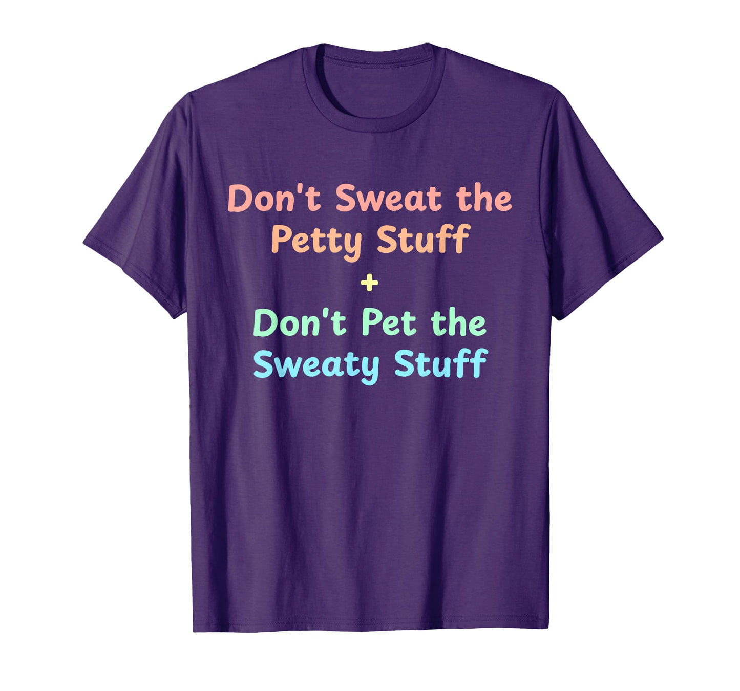Don't Sweat The Petty Stuff T-Shirt