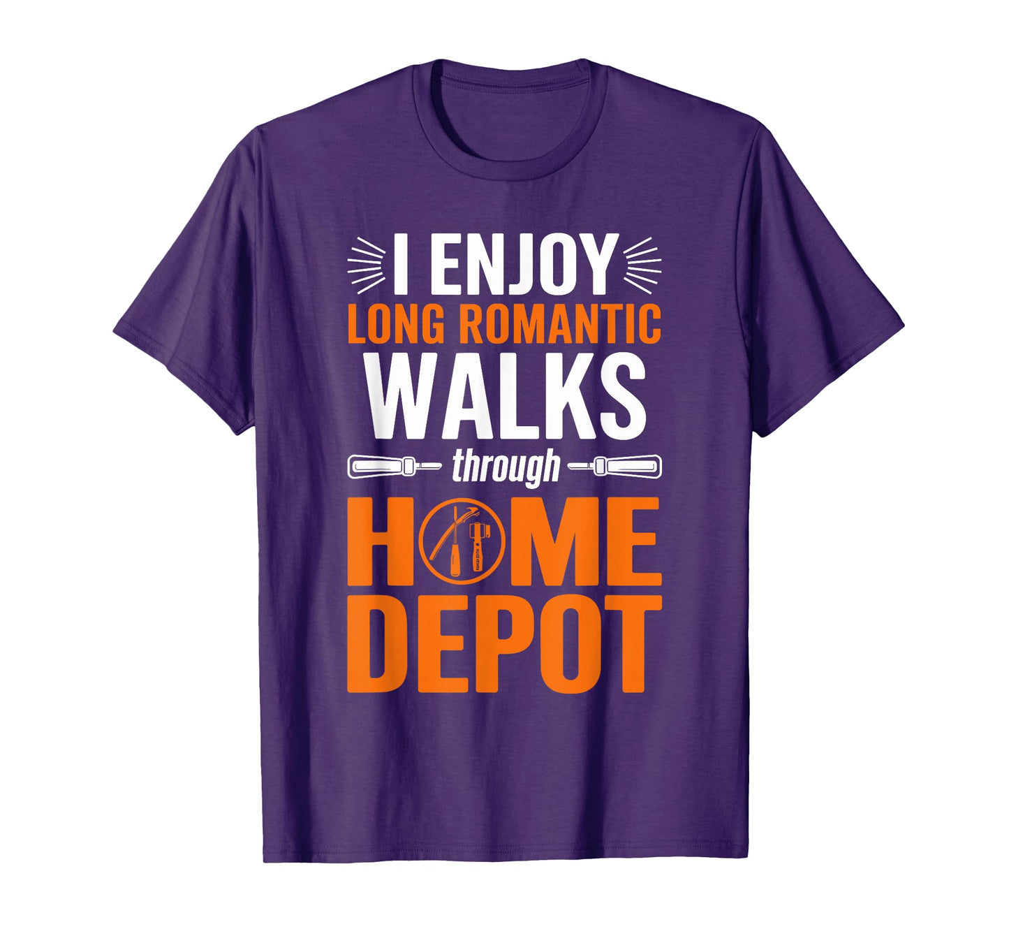 I enjoy long romantic walks through home depot Home T-Shirt