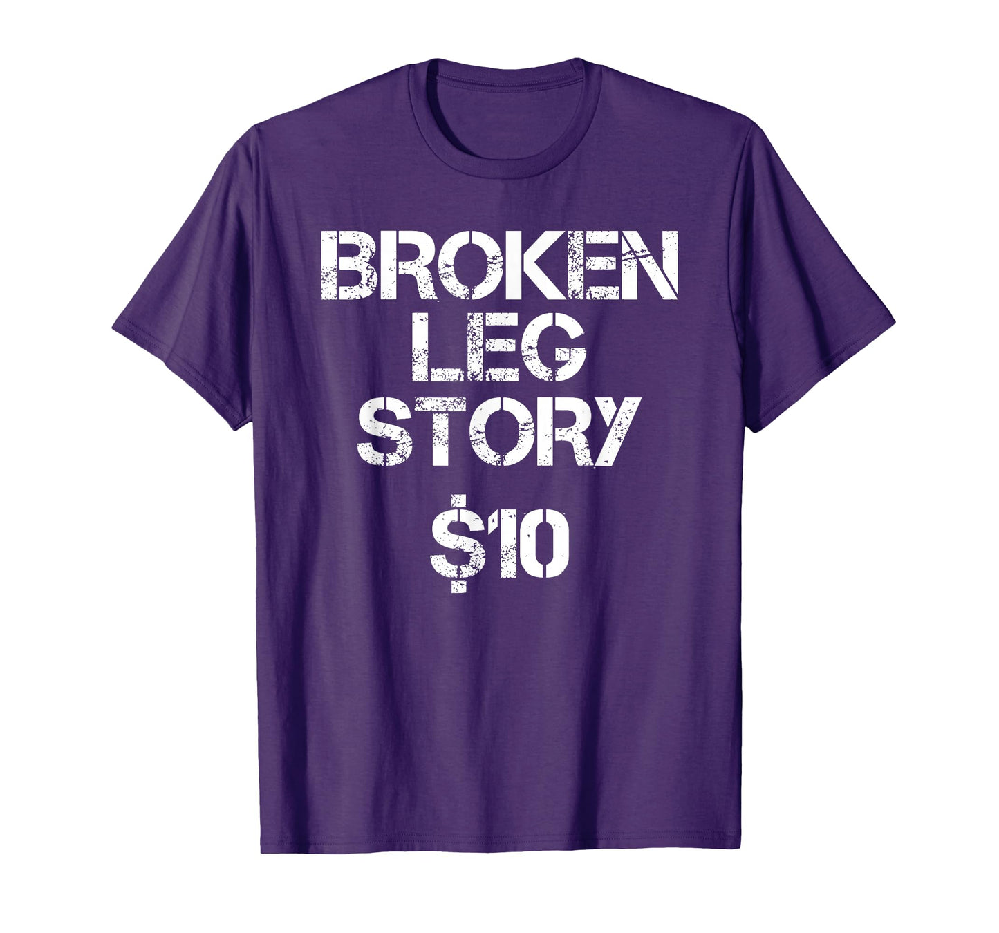 Broken Leg Gift For Kids Men Women Funny Leg Story $10 Bones T-Shirt