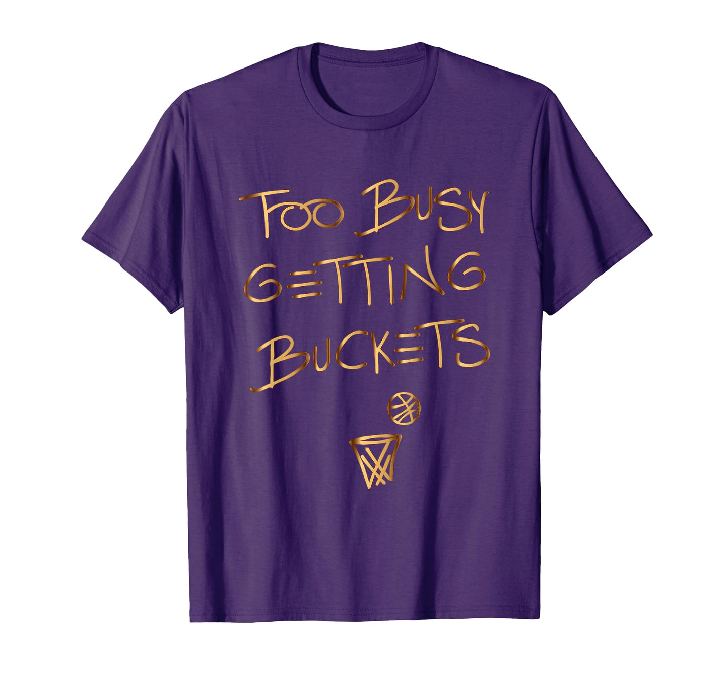 Too Busy Getting Buckets funny basketball T-Shirt