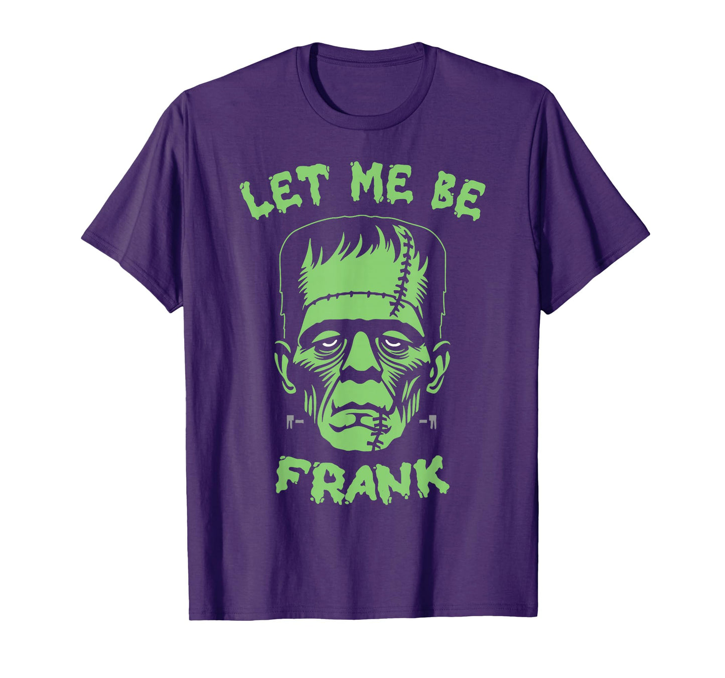 Let Me Be Frank | Frankenstein Monster Halloween T-Shirt