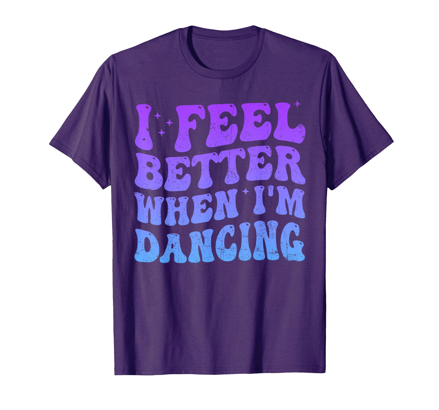 I Feel Better When I'm Dancing Funny Dancer Groovy T-Shirt
