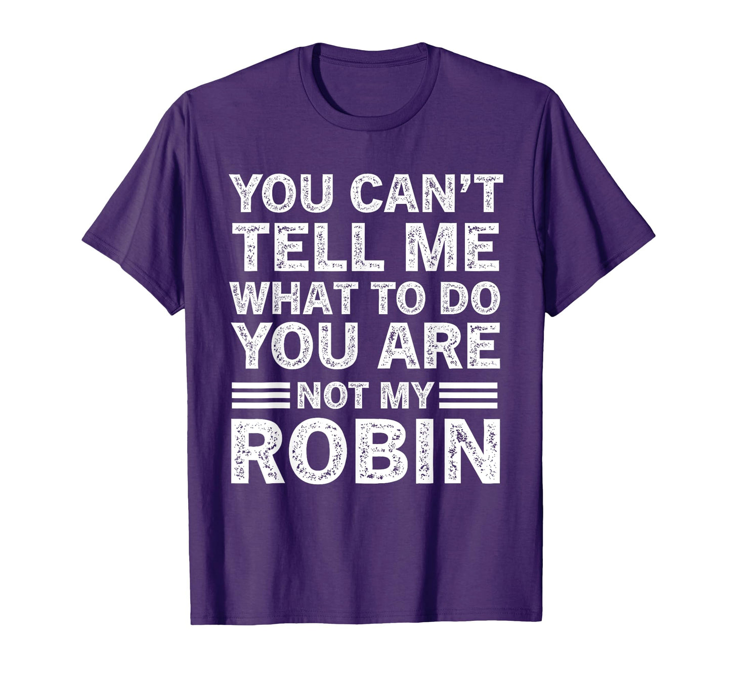 You Can't Tell Me What to Do You are Not My Robin T-Shirt