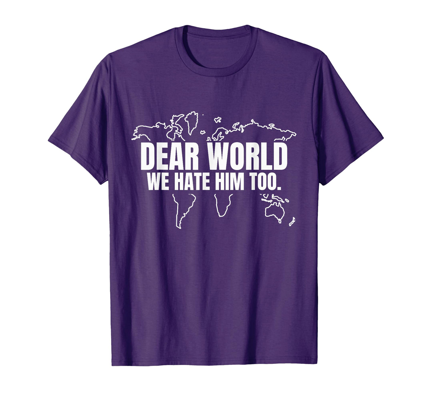 Dear World We Hate Him Too T-Shirt