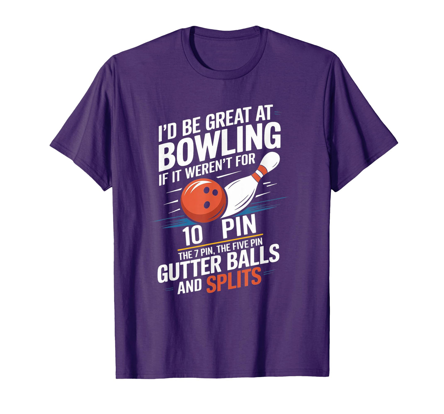 I'd Be Great At Bowling If Not For Ten Seven Pin Splits T-Shirt