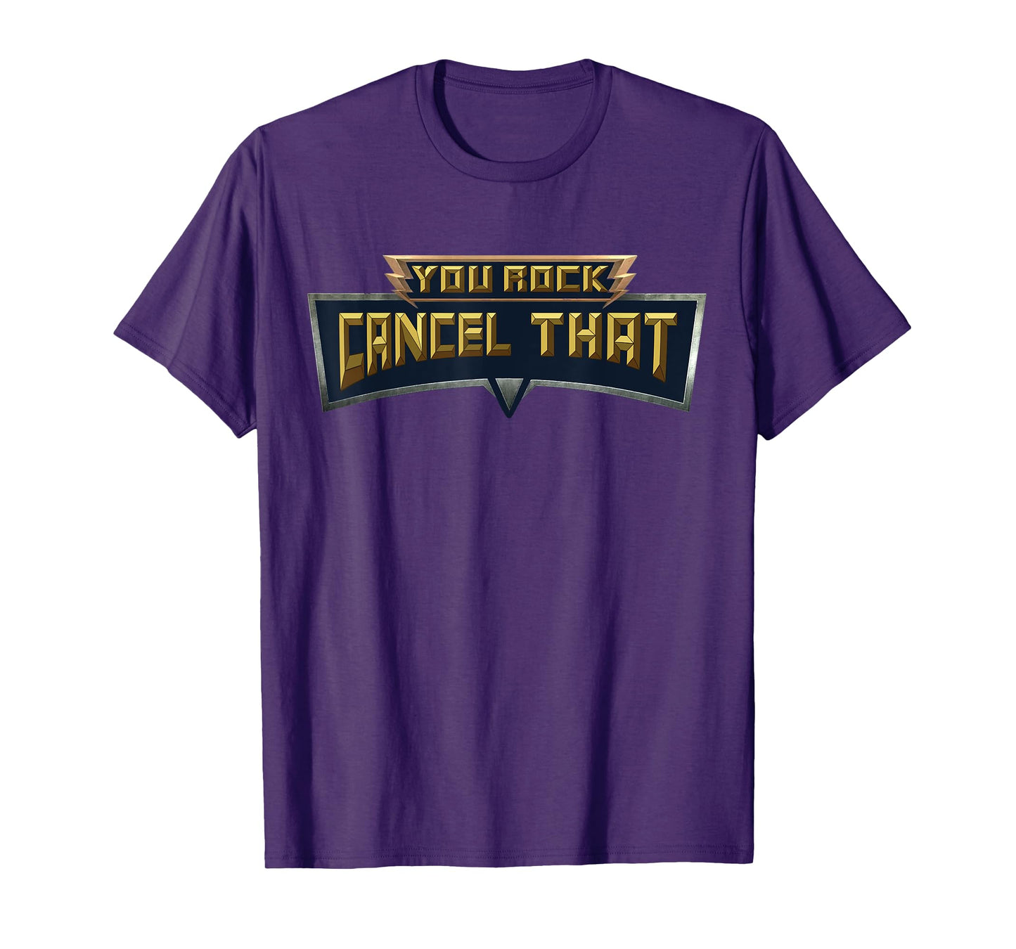 You Rock Cancel That Shirt - Funny Tee T-Shirt