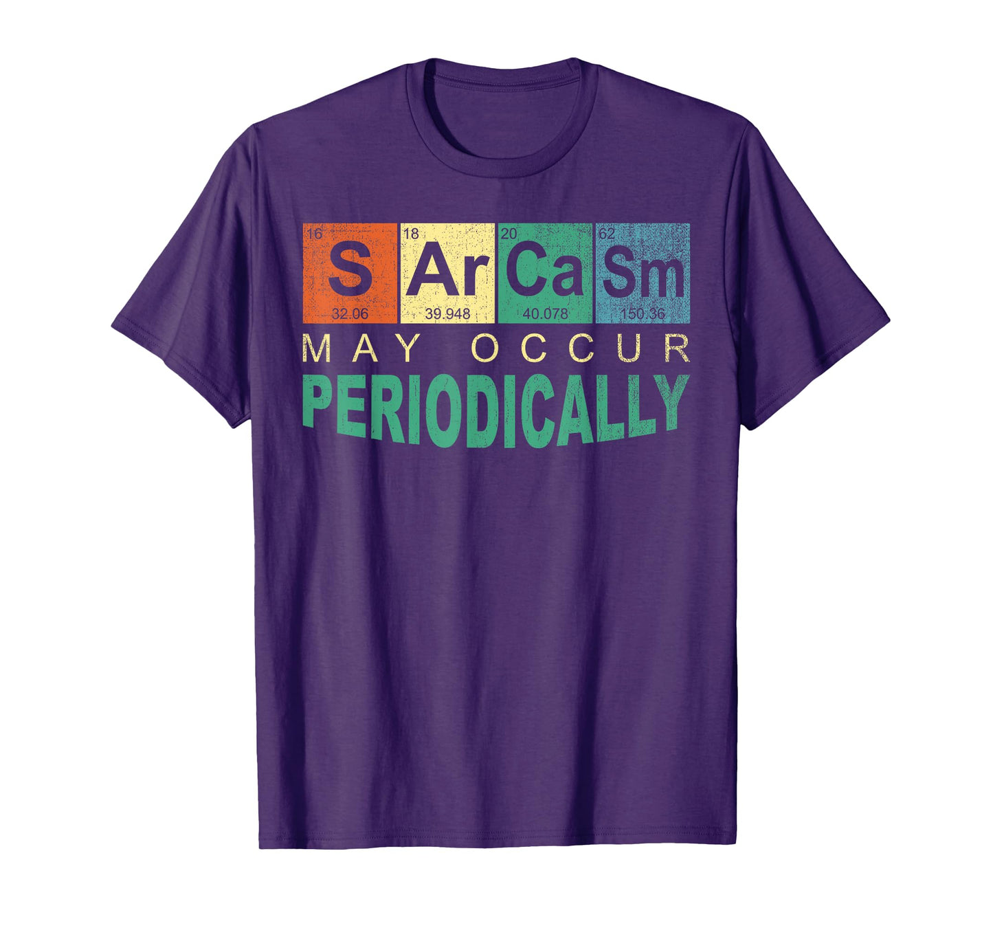 Chemistry Sarcasm May Occur Periodically Periodic Table T-Shirt