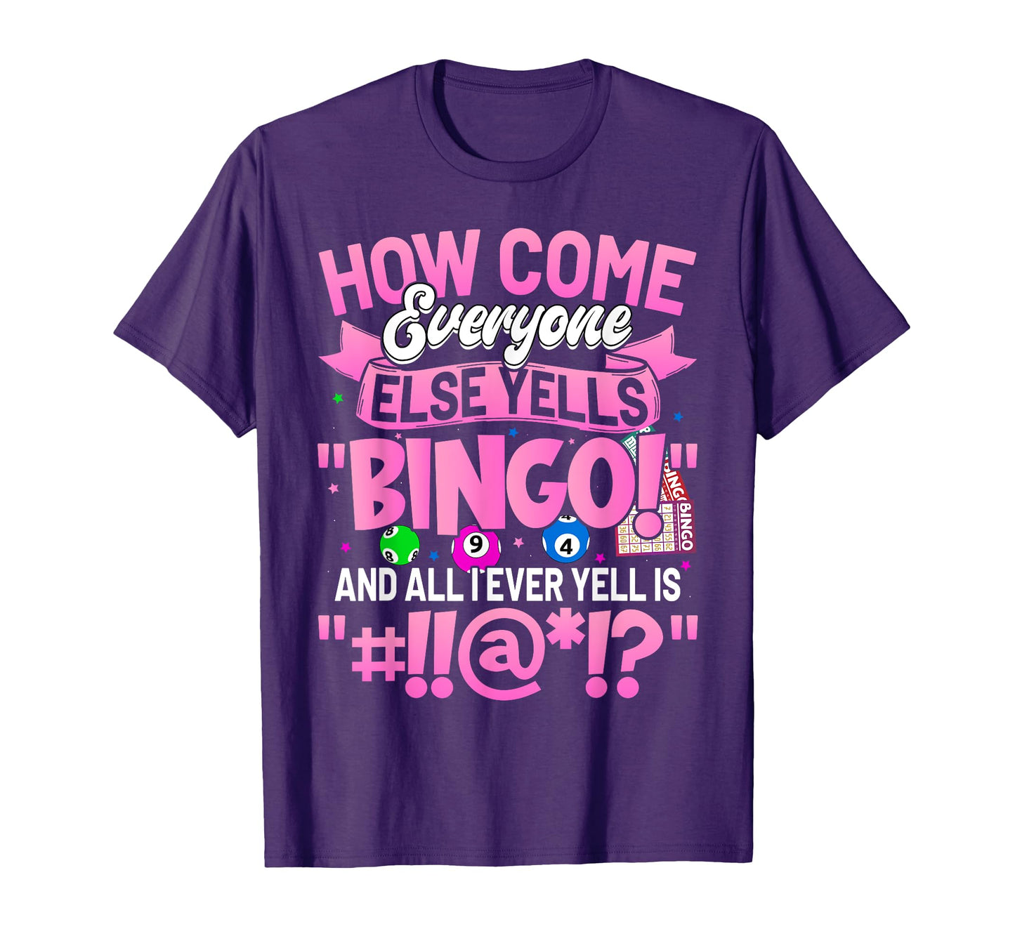 How Come Everyone Else Yells Bingo Funny Lucky Bingo Women T-Shirt