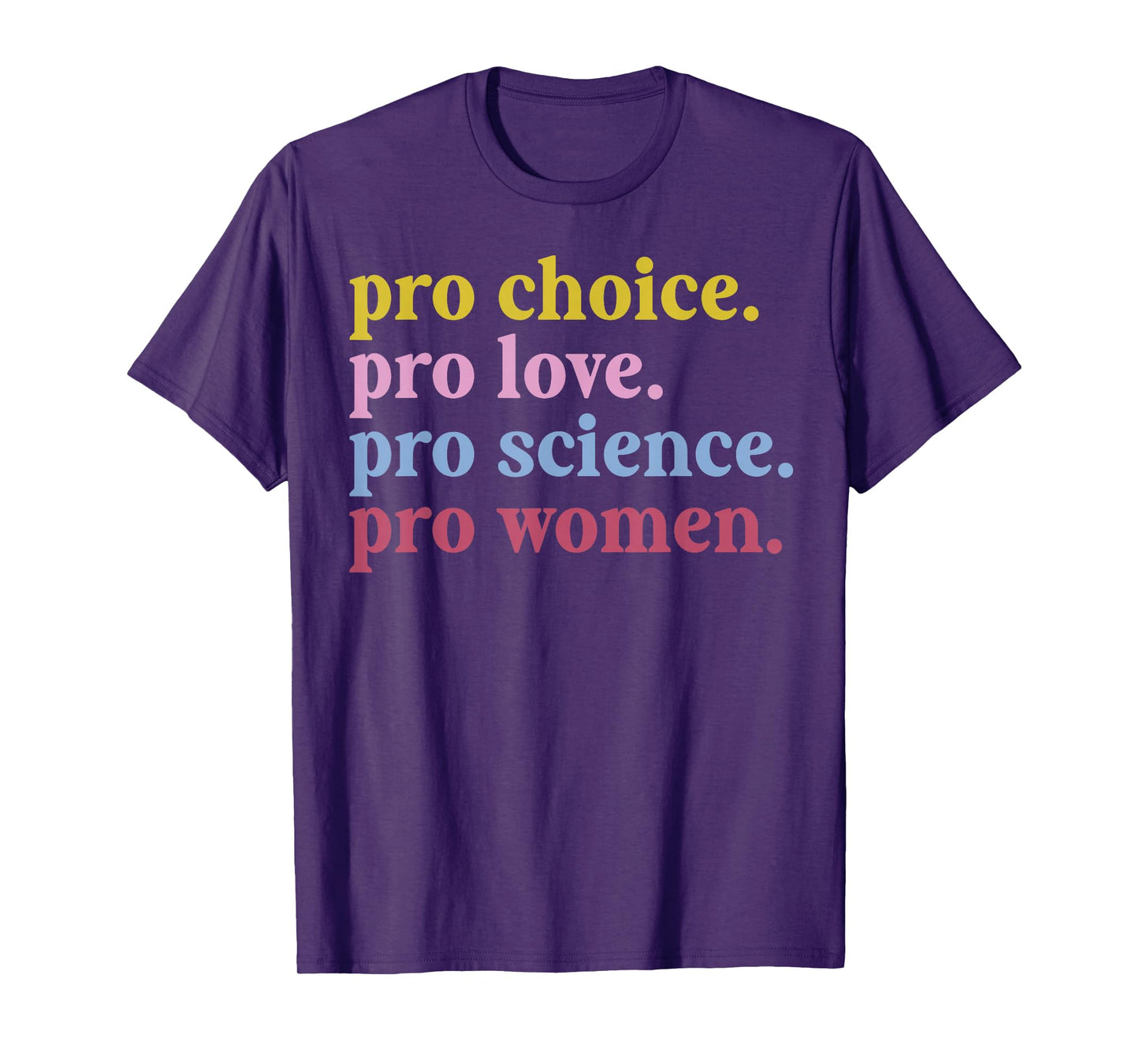 Pro Choice Pro Love Pro Science Pro Women Feminist Gift T-Shirt
