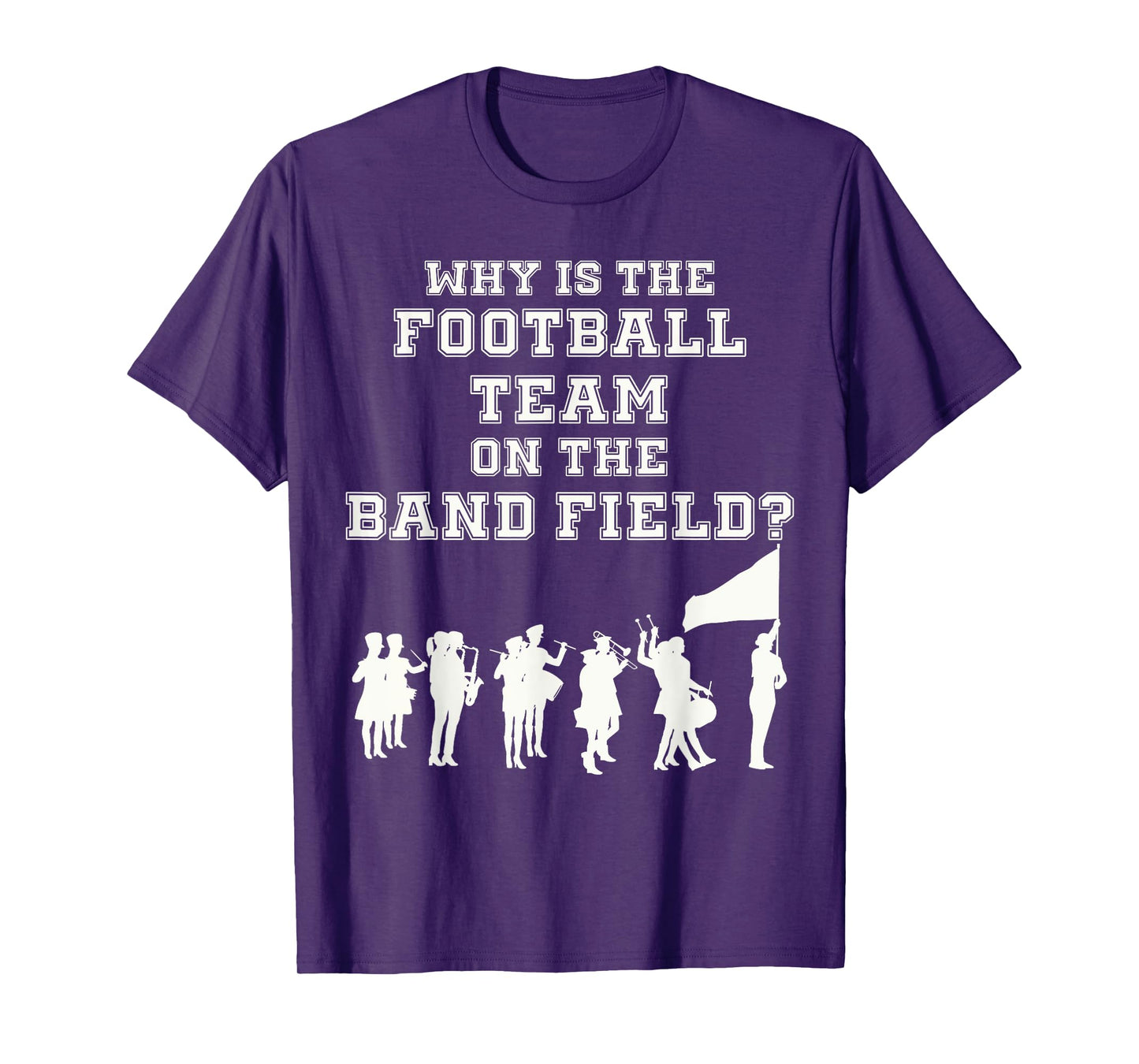 Funny Marching Band Humor Why Is The Football Team T-Shirt