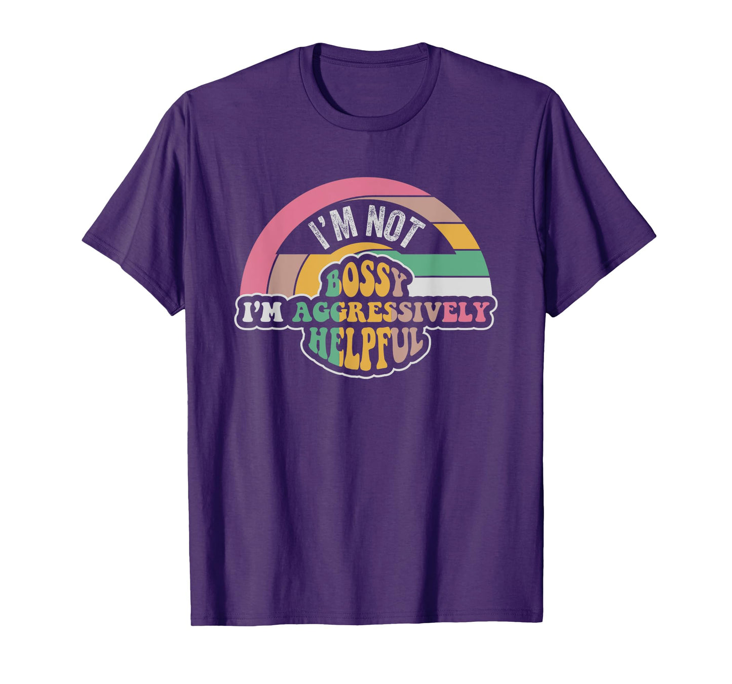 I'm Not Bossy I'm Aggressively Helpful Saying T-Shirt