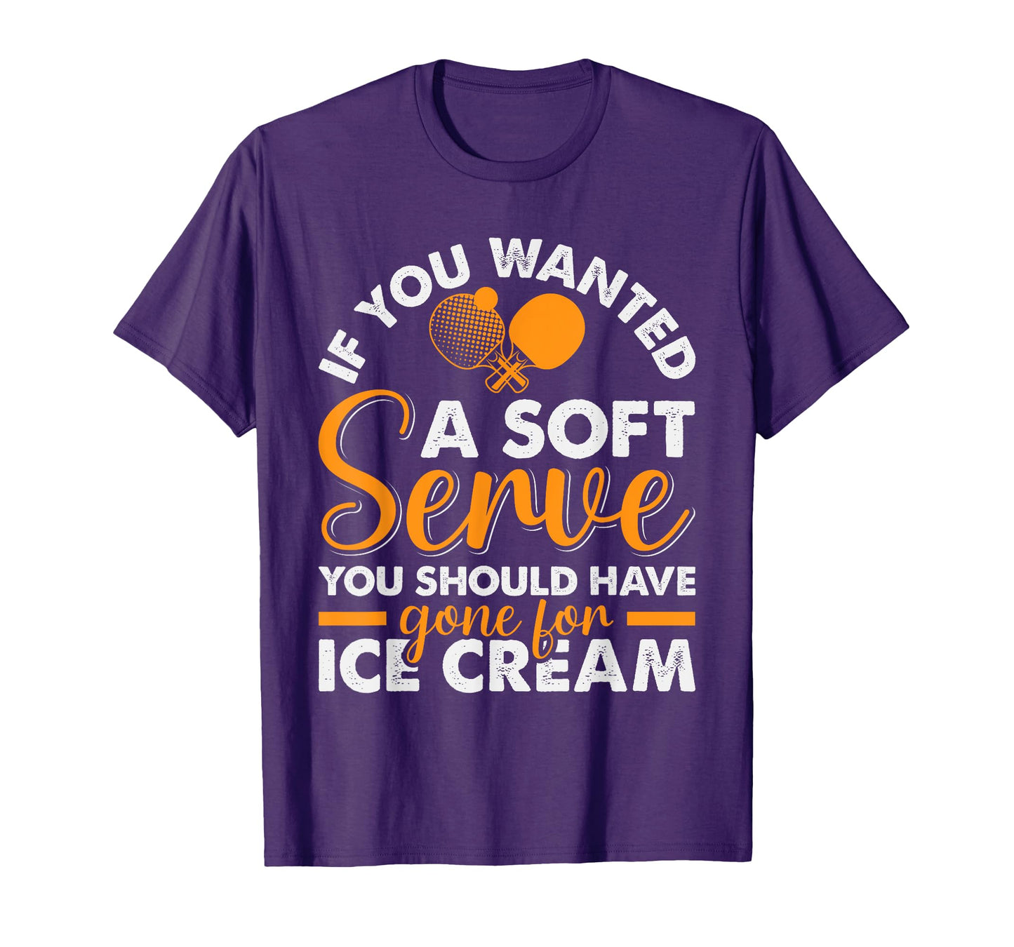 If You Wanted A Soft Serve Ping Pong Player Table Tennis T-Shirt