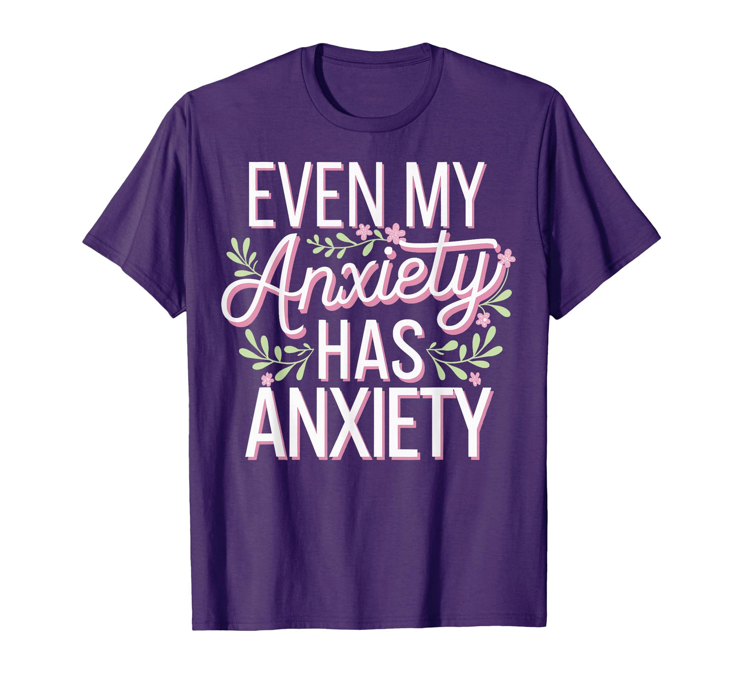 Even My Anxiety Has Anxiety T-Shirt