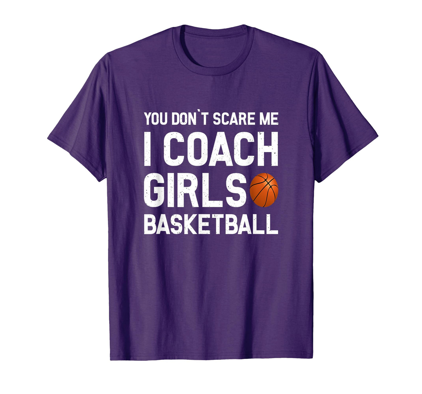 You Don't Scare Me I Coach Girls Basketball Shirt Sport Gift T-Shirt
