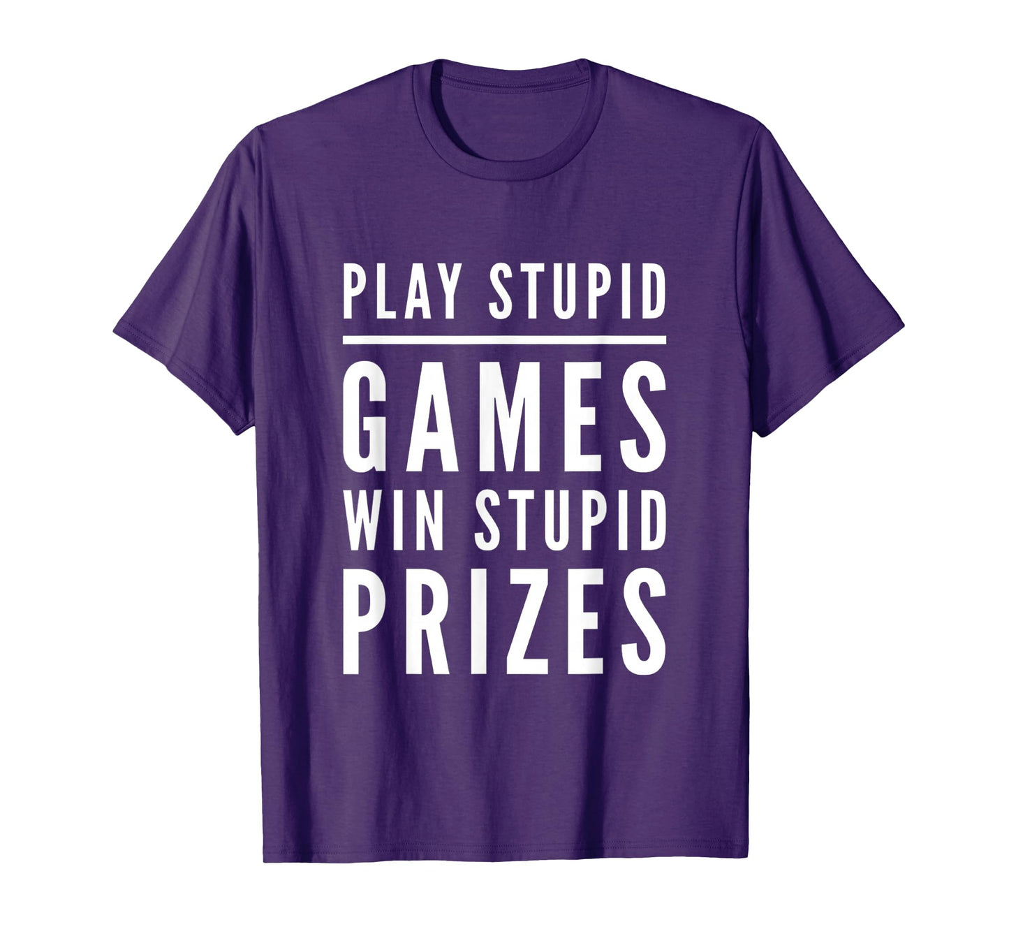 Funny Text Quotes Play Stupid Games Win Stupid Prizes T-Shirt