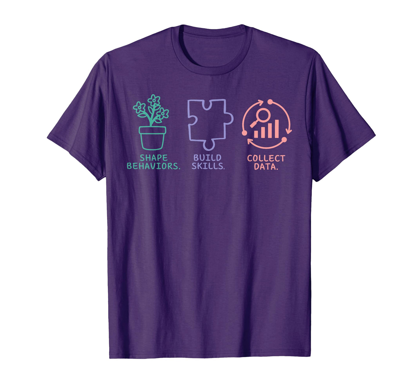 Shape Behavior Build Skills Collect Data Behavior Analyst T-Shirt