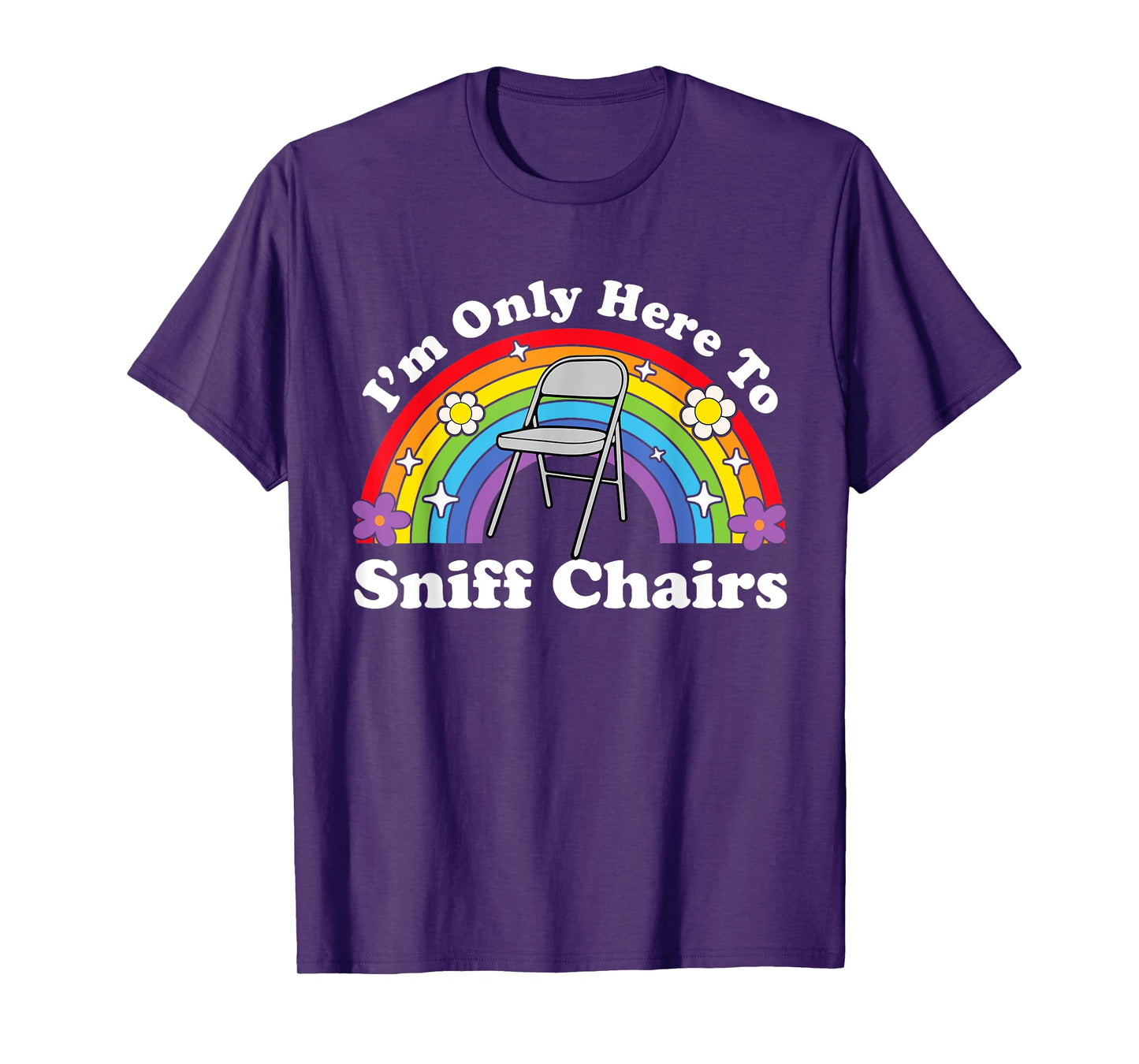 I'm Only Here To Sniff Chairs Embarrassing Inappropriate T-Shirt