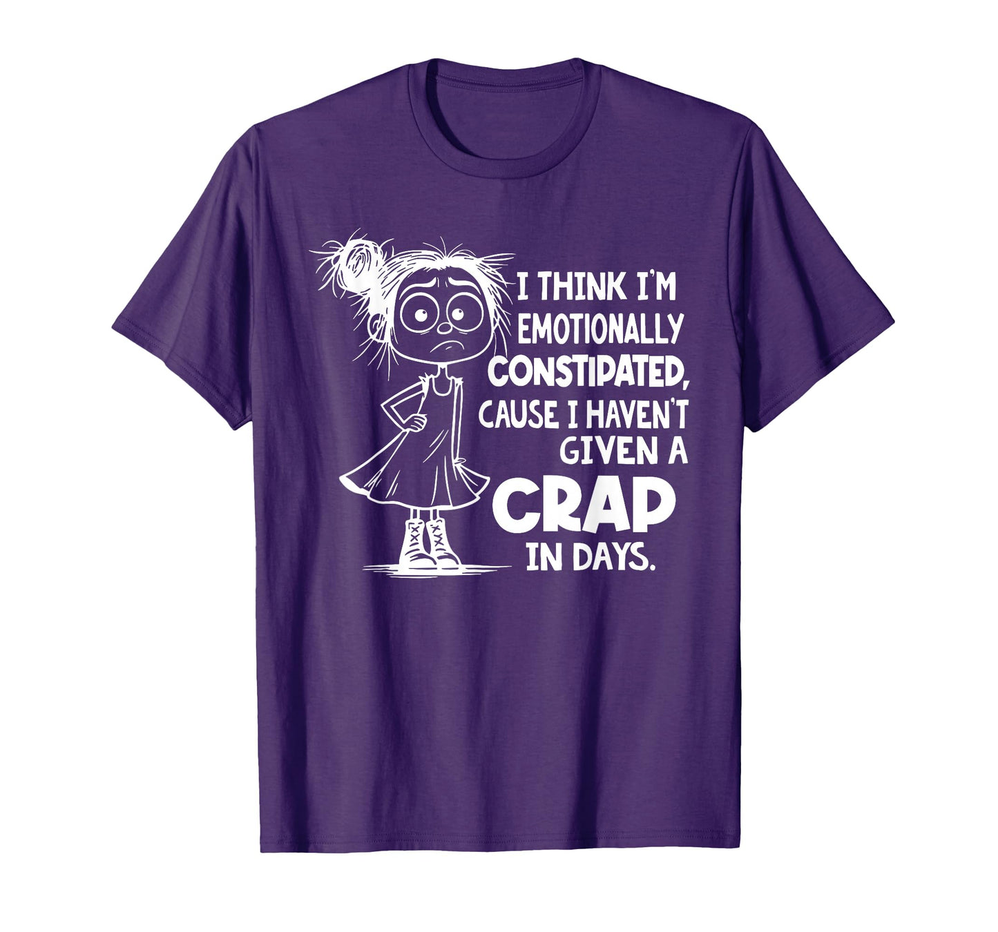 I Think I'm Emotionally Constipated I Haven't Given T-Shirt