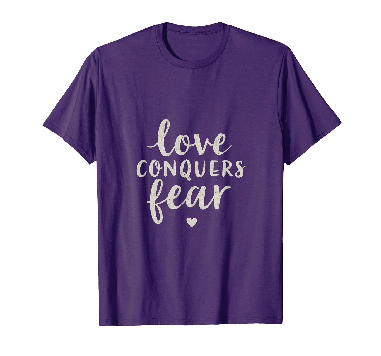 Love Conquers Fear Inspirational Message T-Shirt