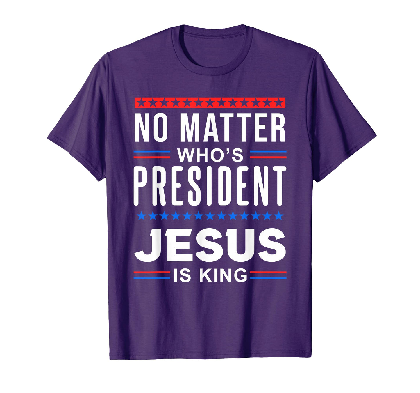 No matter who is president jesus is king Elections T-Shirt
