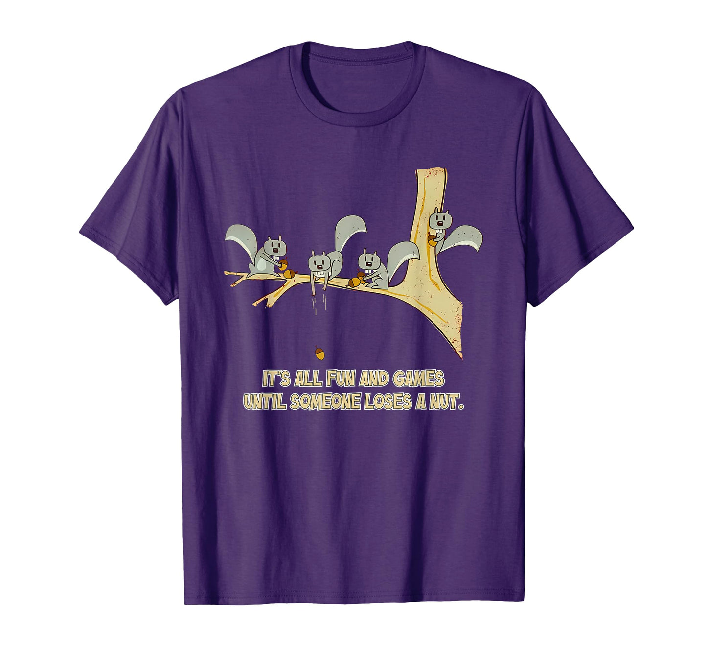 It's All Fun And Games Until Someone Loses A Nut. Apparel T-Shirt