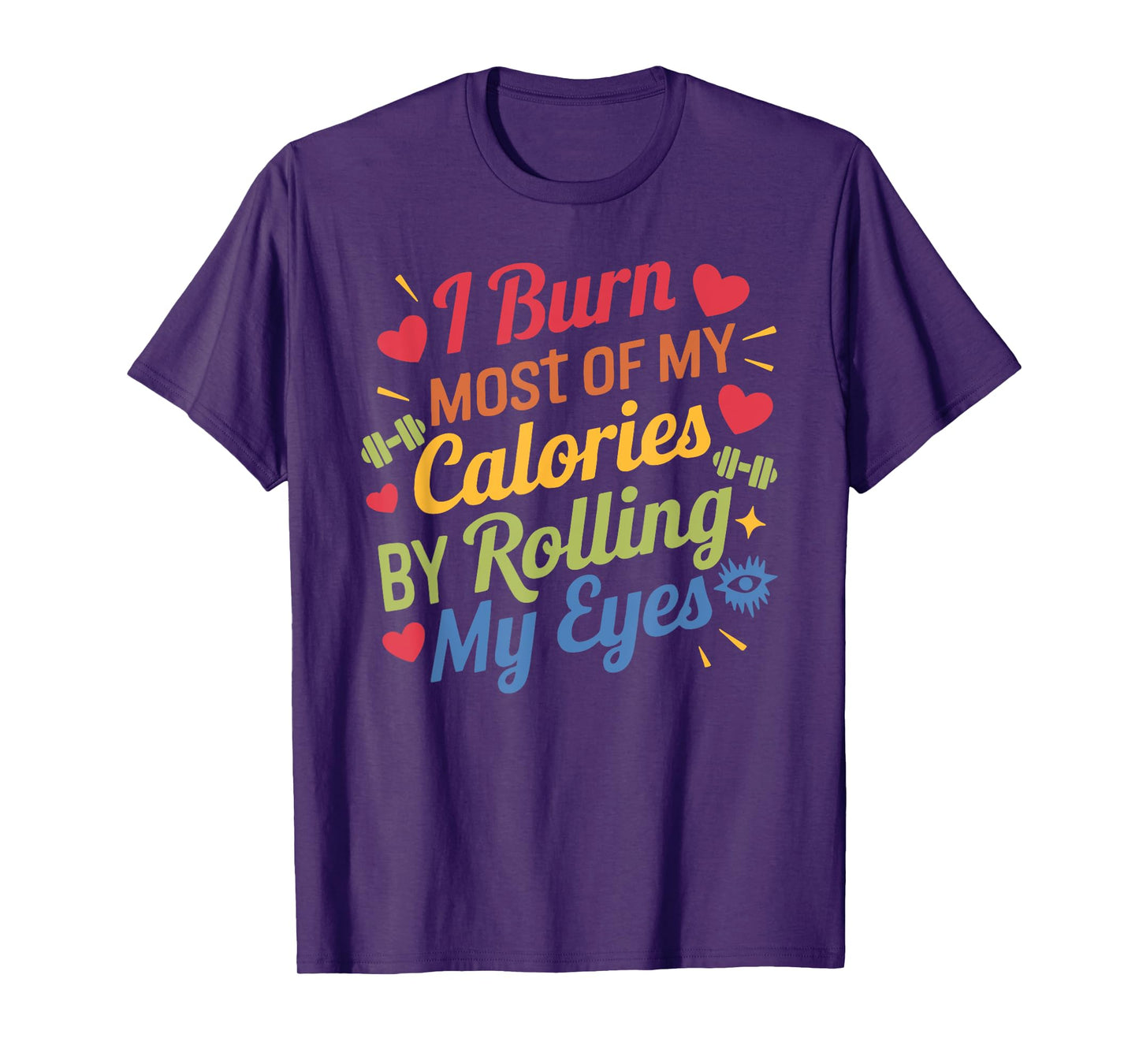 I Burn Most Of My Calories By Rolling My Eyes Design T-Shirt