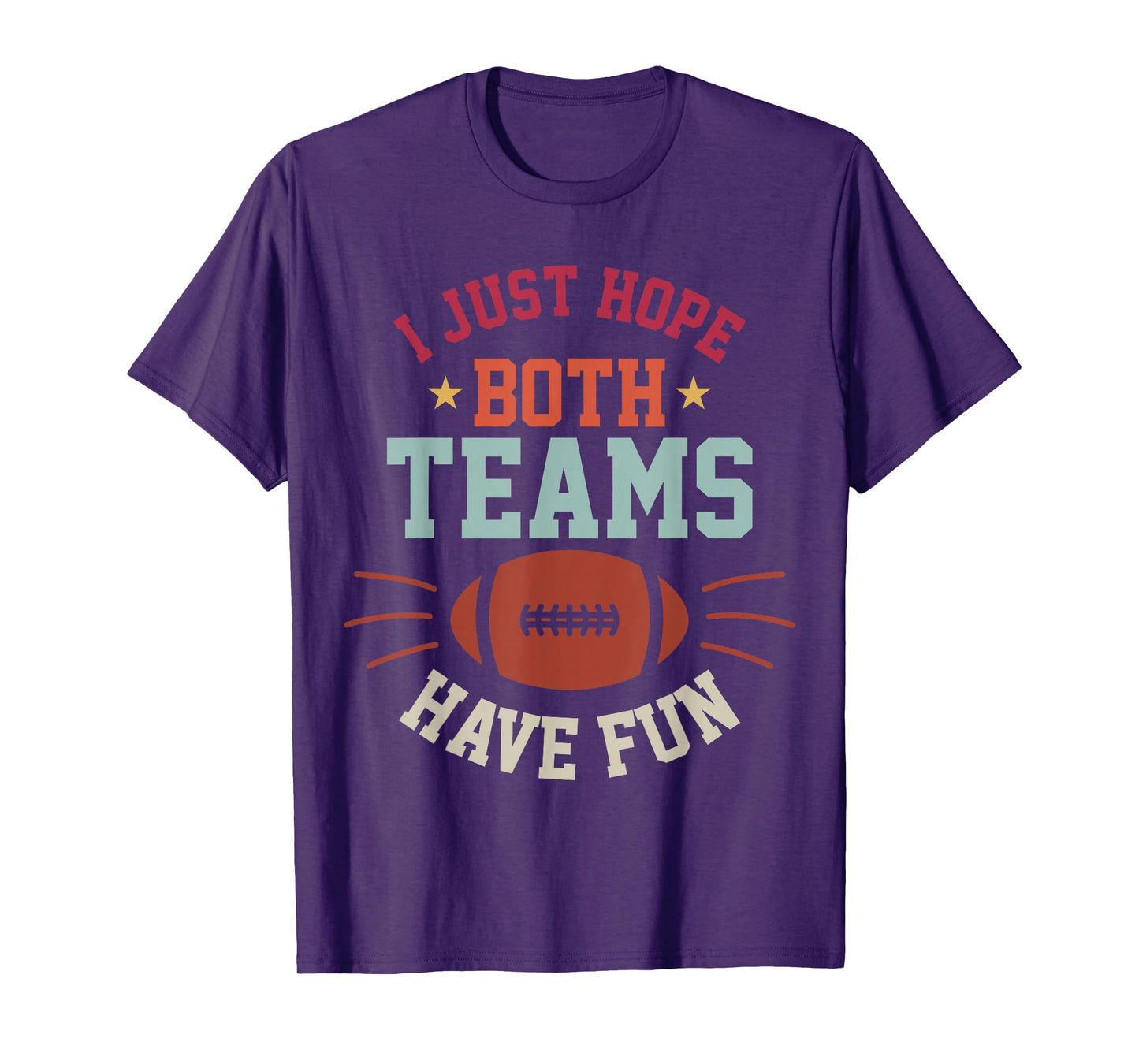 I Just Hope Both Teams Have Fun Bowl Team Women Men Football T-Shirt