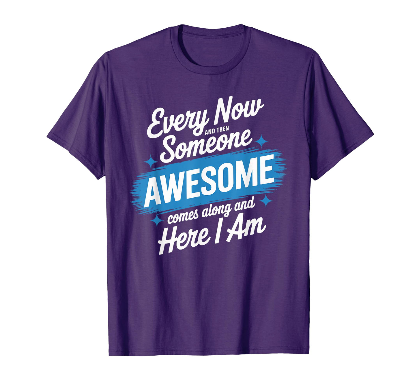 Every Now and Then Someone Awesome Shirt Comes Along T-Shirt