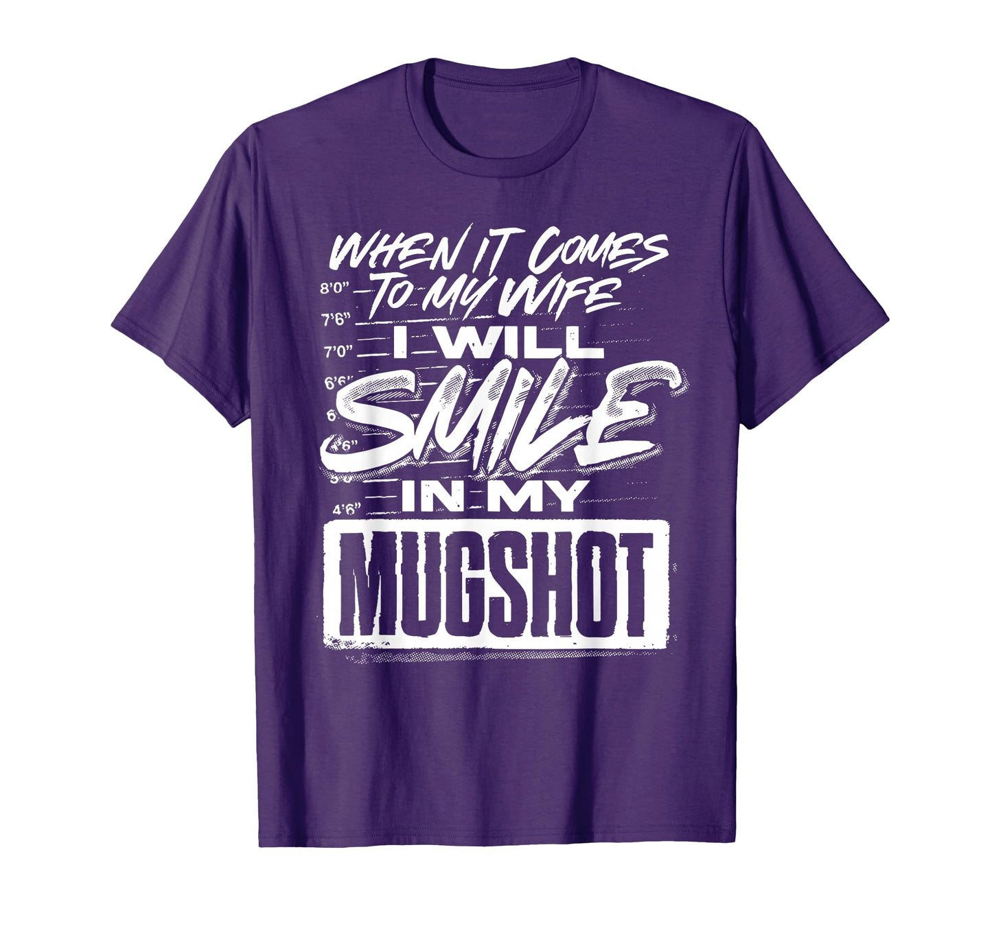 When It Comes to My Wife I Will Smile in My Mugshot T-Shirt