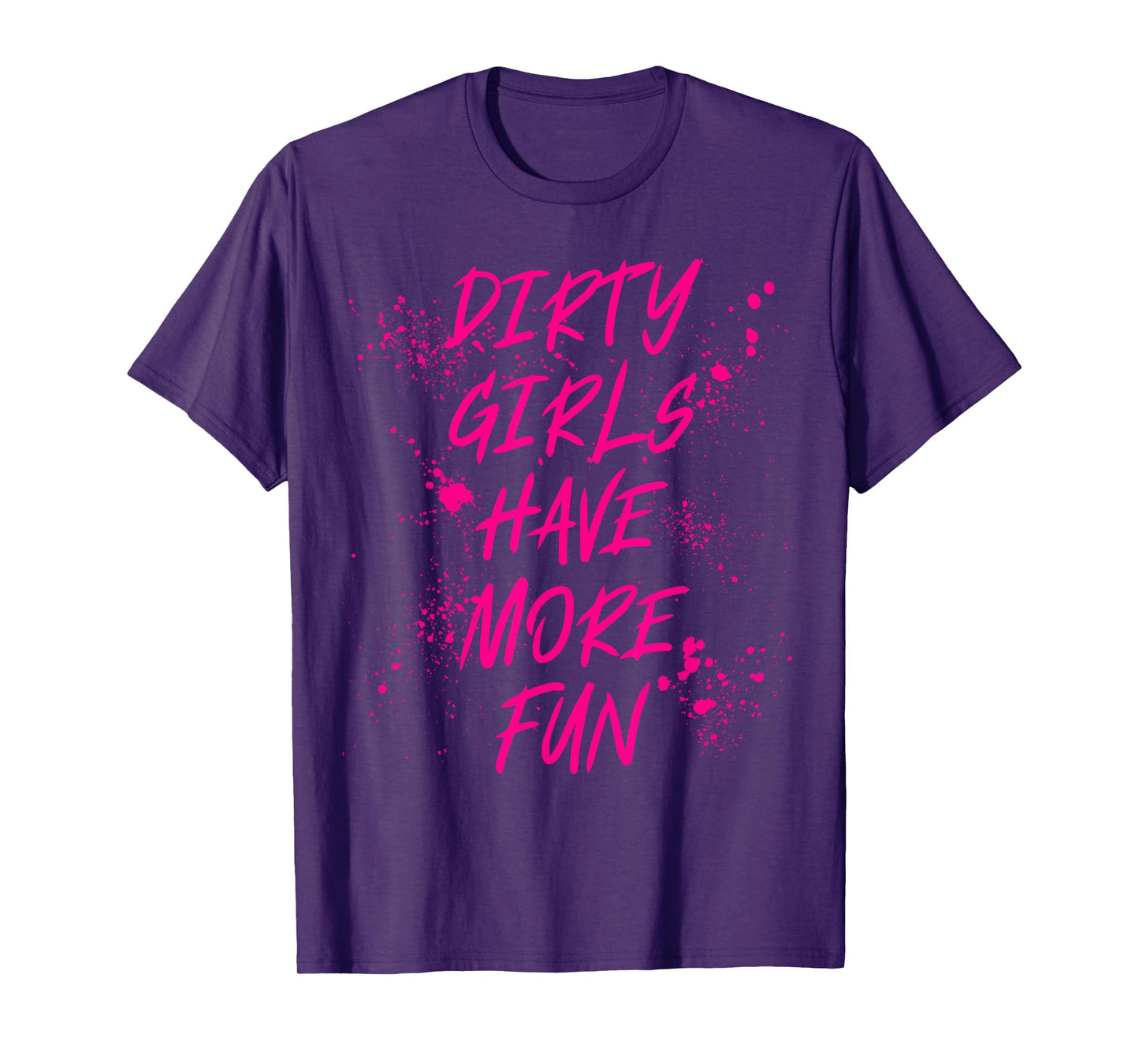 Dirty Girls Have More Fun Mudder Mudding Mud Run Girl Women T-Shirt