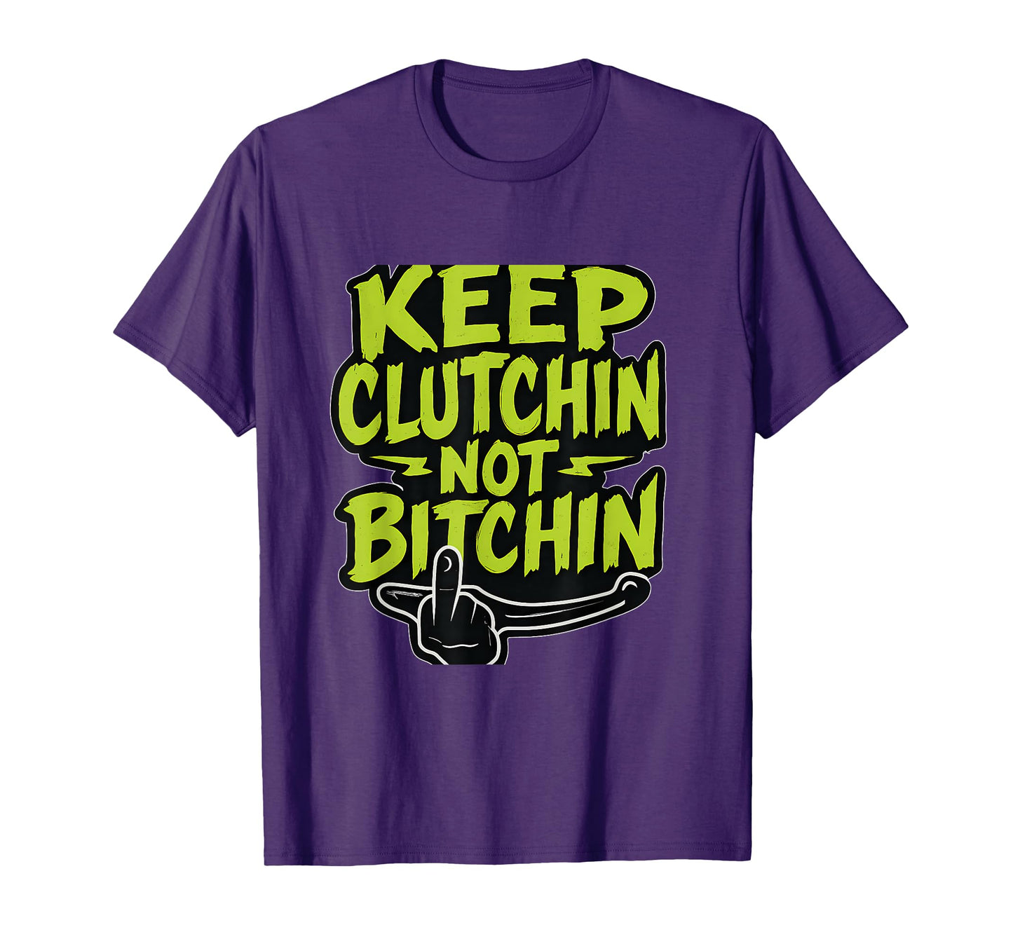 Keep Clutchin Not Bitchin Lime Green Graffiti Biker T-Shirt