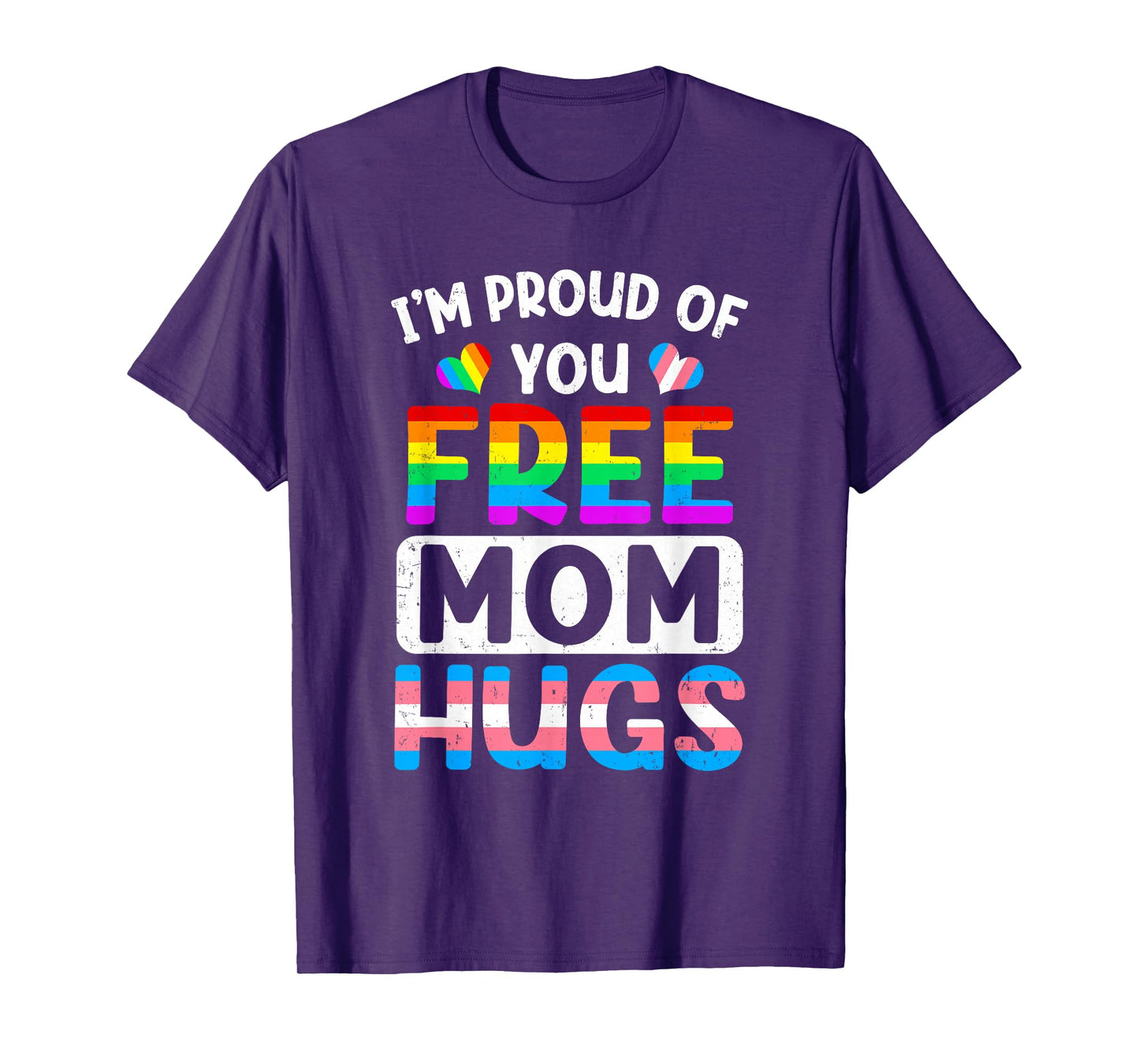 I'm Proud Of You Free Mom Hugs Lgbt Lgbtq Gay Pride T-Shirt