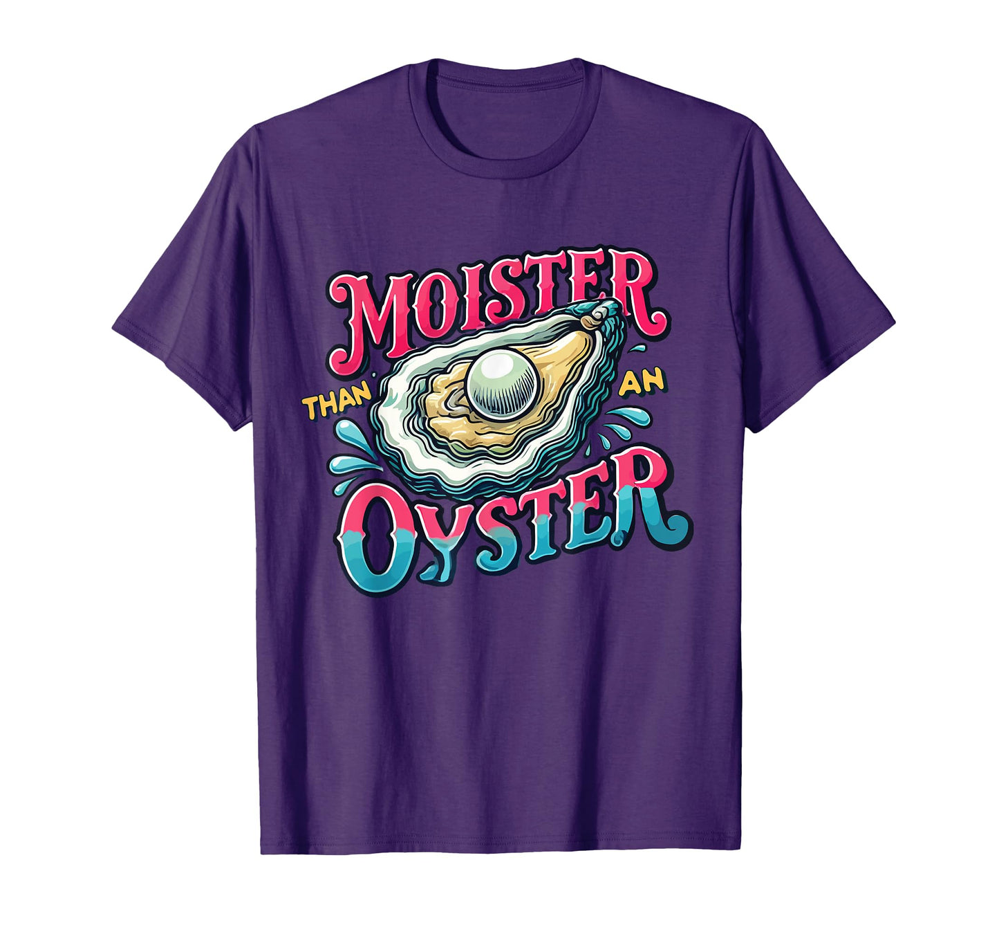 Moister Than An Oyster T-Shirt