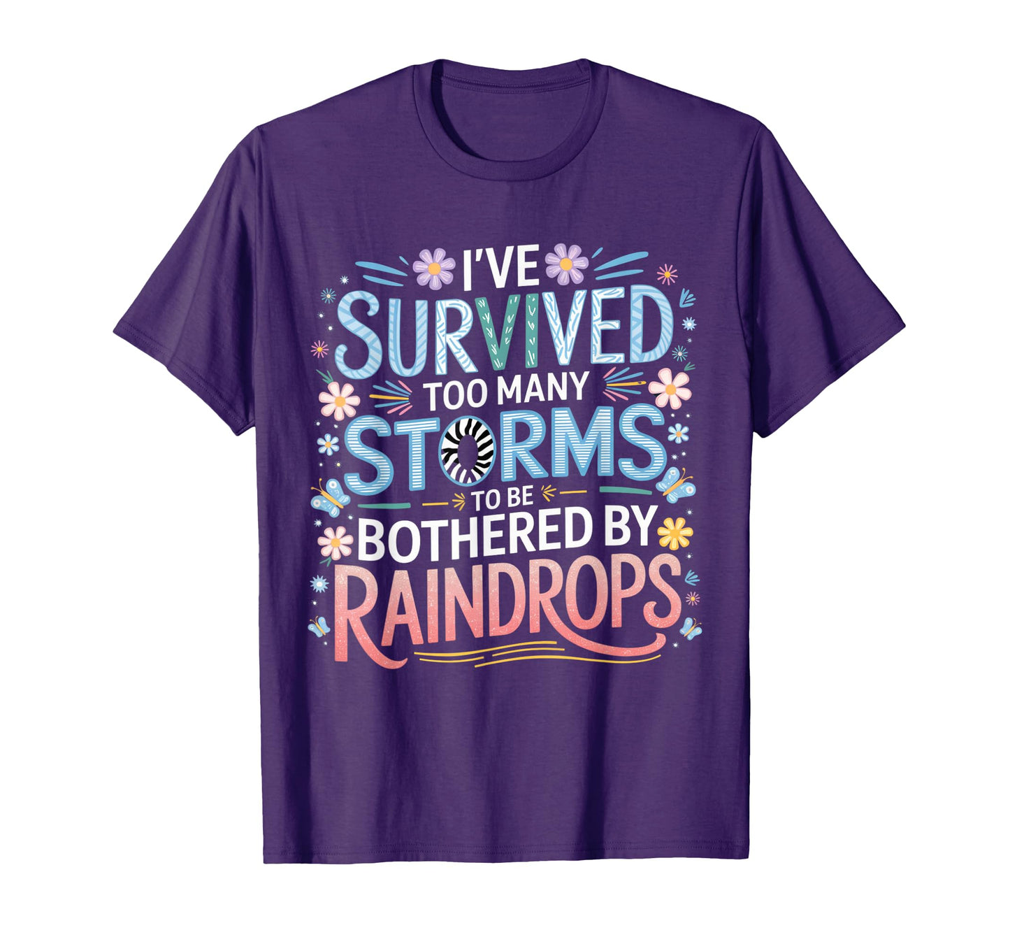 I've Survived Too Many Storms To Be Bothered By Raindrops T-Shirt