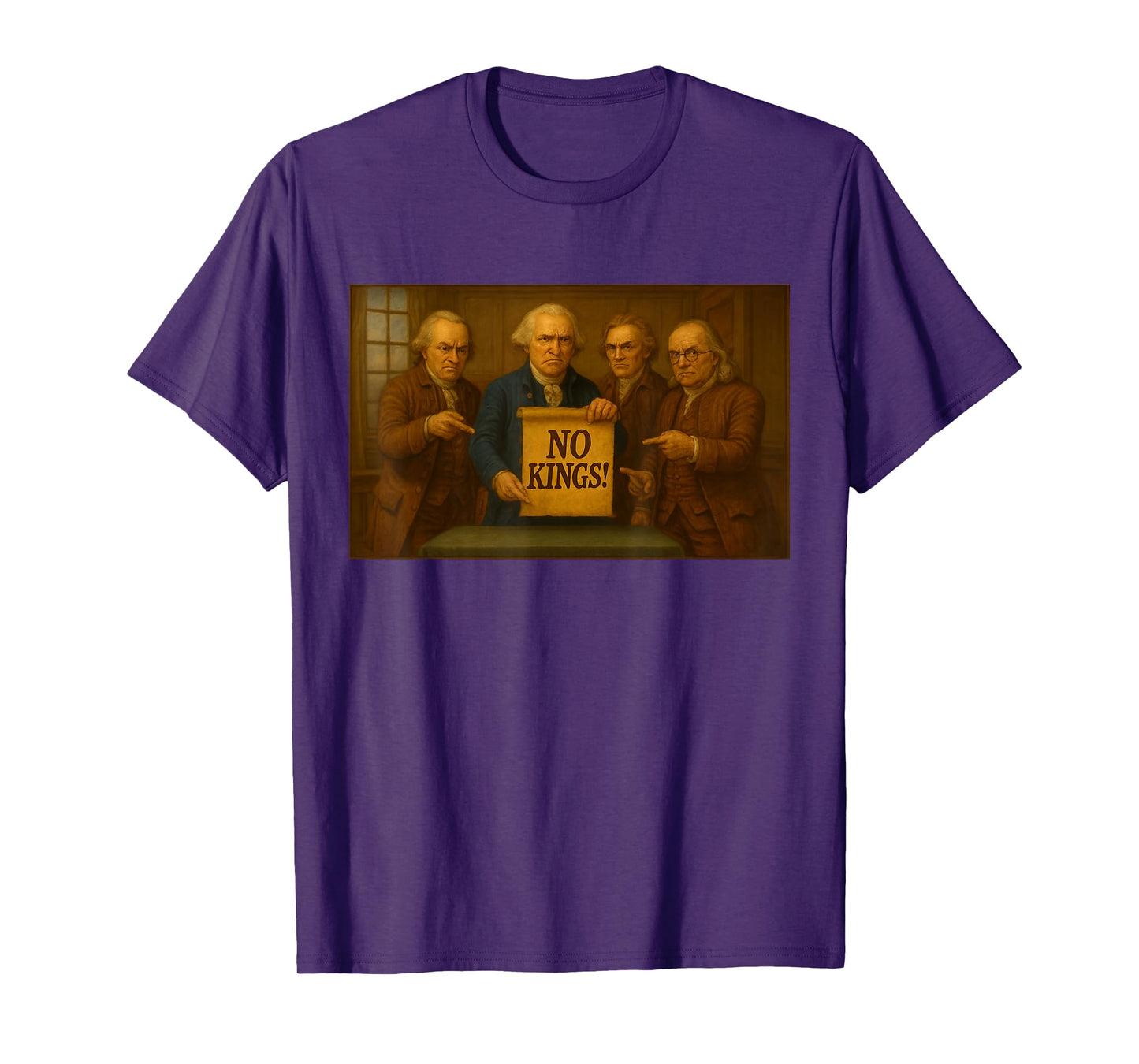 No Kings Protest Sign Funny Founding Fathers Disapproval T-Shirt