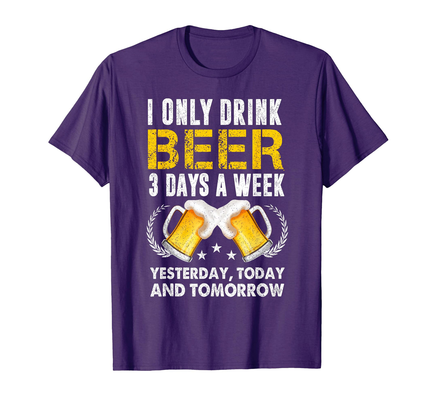 I Only Drink 3 Days A Week Yesterday Today Tomorrow Beer T-Shirt